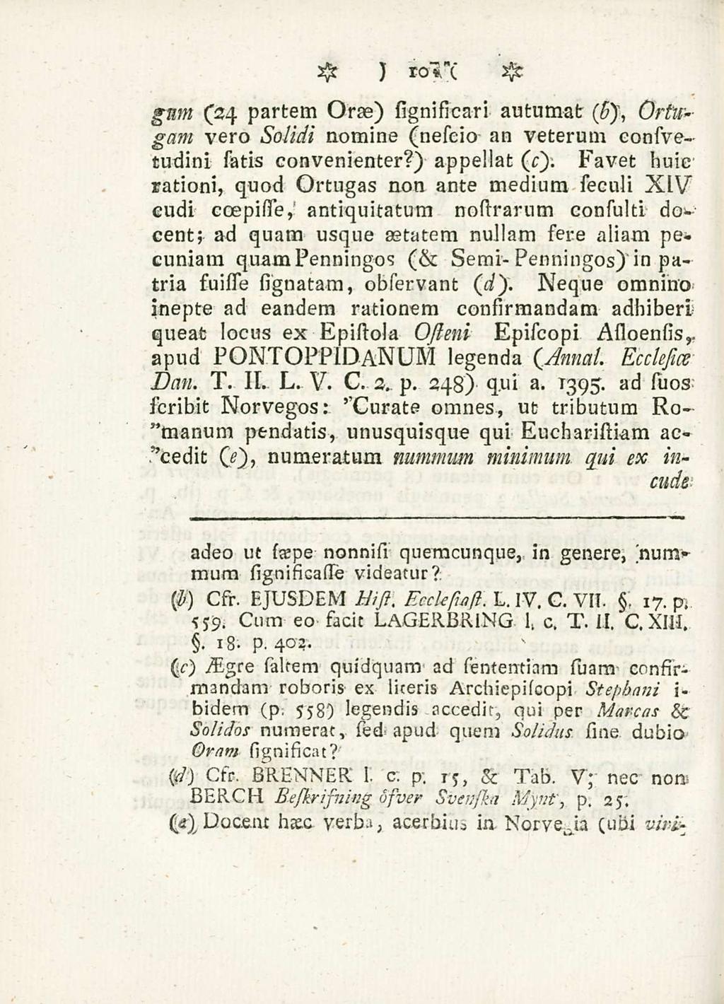 10 gnm (34 partem Orae) significari autumat (5), Ortugam vero solidi nomine (neseio an veterum consinetudini satis convenienter?) appellat (r).