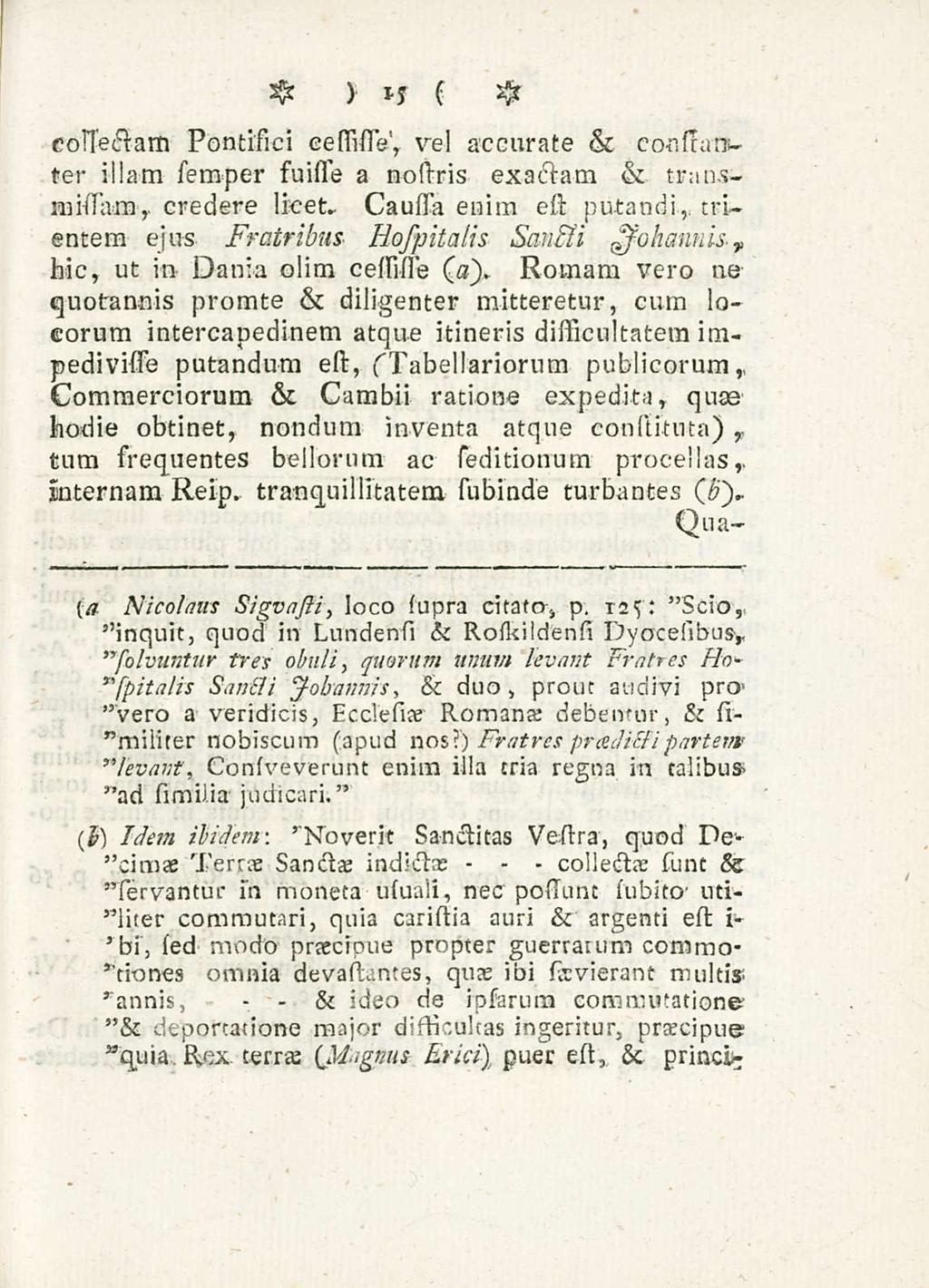 - & 15 - - collectae cossectam Pontifici eessisiv, vel accurate & cocfraniter illam seraper suisse a nostris exactam & transmidara, credere licet.