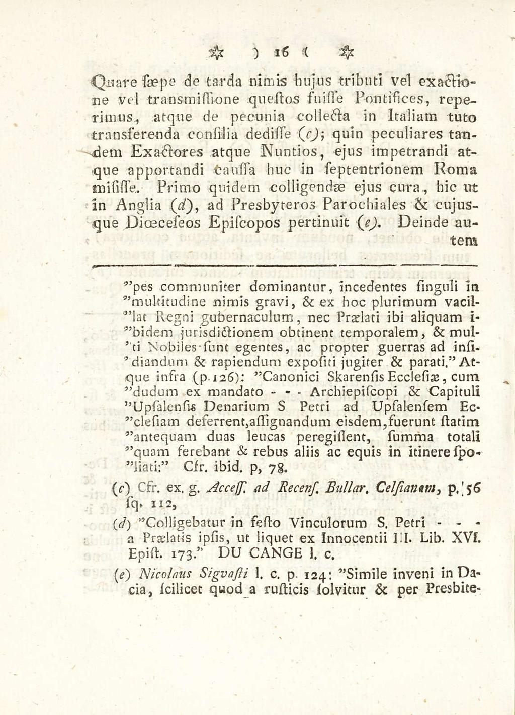 - - Archiepiscopi 16 Quare saepe de tarda nimis hujus tributi vel exactione vel transmi (sio ne quessos suisie Pontifices, reperimus, atque de pecunia collecta in Italiam tuto transferenda consinia