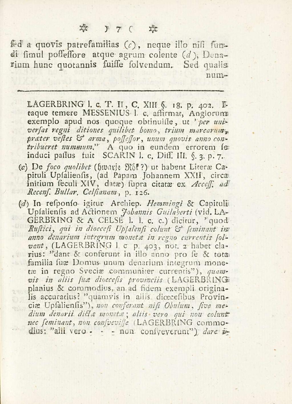 - - nuu 7 sed a quovis patrefamilias (V), neque illo nisi sutrdi simul postestore atque agrum colente (d), Denarium hunc quotannis suisle 1'olvendum. sed qualis LAGERBRING 1. c. T. II, C. XIII, 18. p. 402.