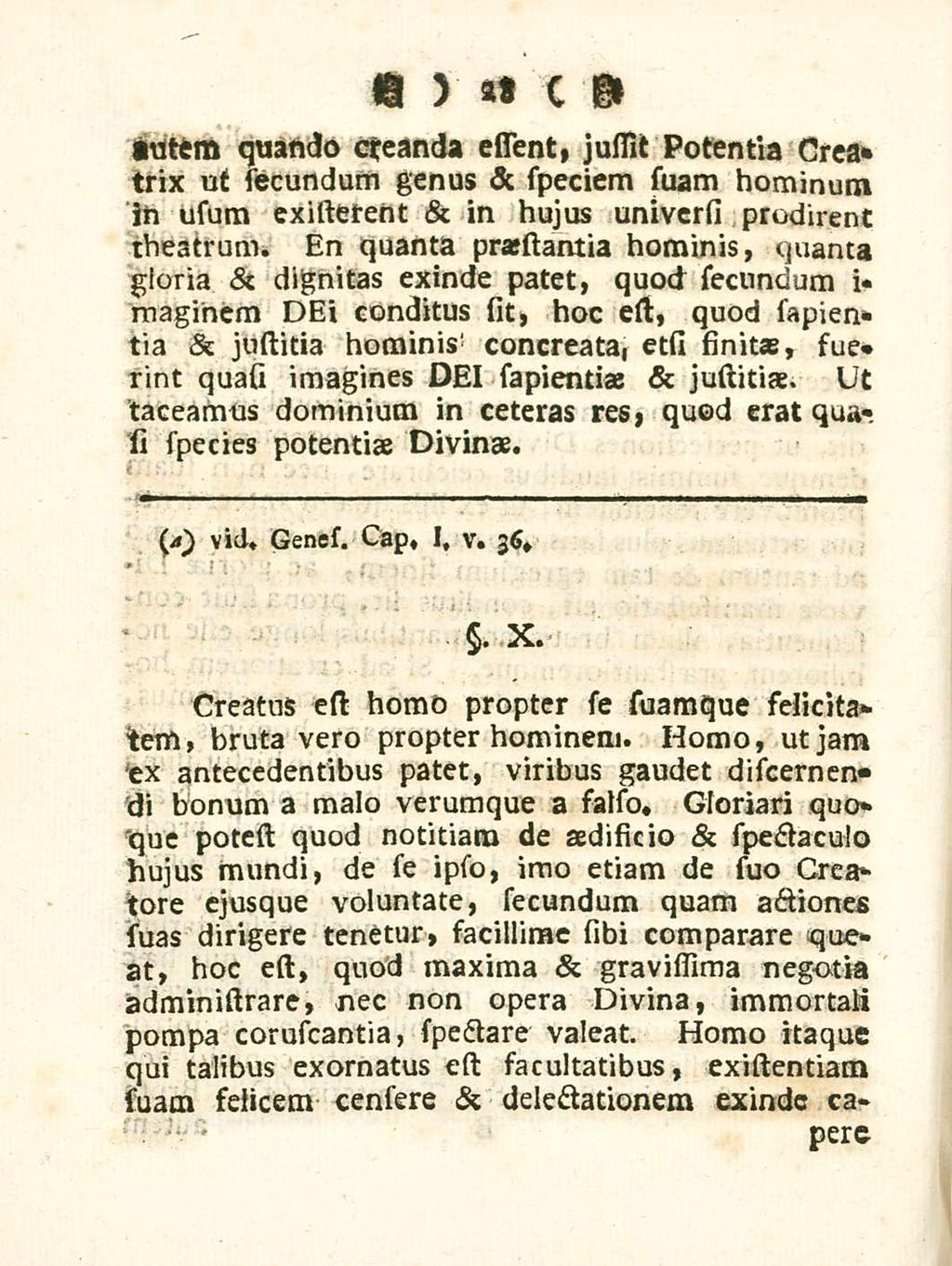 28 utem quando creanda essient, jussit Potentia Crea* trix ut secundum genus & speciem suam hominum in usum cxistetent & in hujus universi prodirent theatrum.