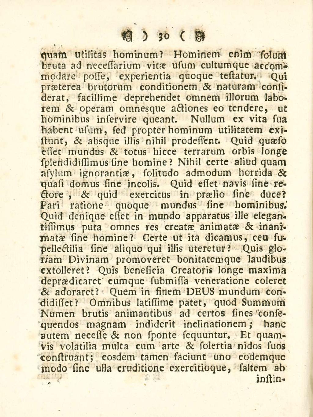 30 quam utilitas hominum? Hominem enim solurrt bruta ad necessarium vitas usum cultumque aecum* modare possie, experientia quoque testatur.