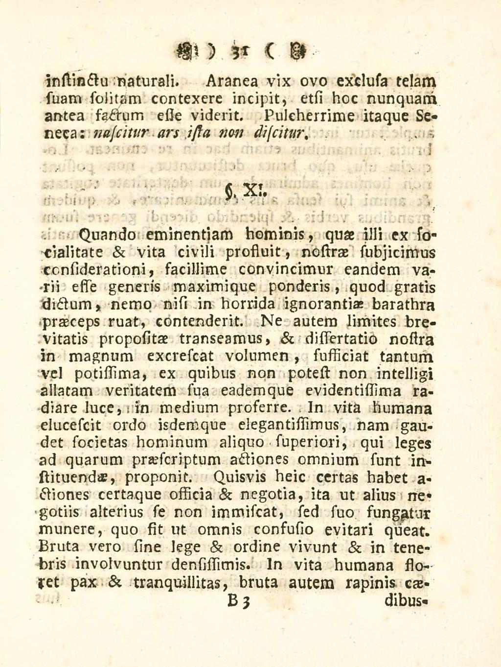 31 instinctu naturali. Aranea vix ovo exclusa telam suam solitam contexere incipit, etsi hoc nunquani antea factum esse viderit. Pulcherrime itaque seneca; naseitur ars isla non. discitur,. $. XI.