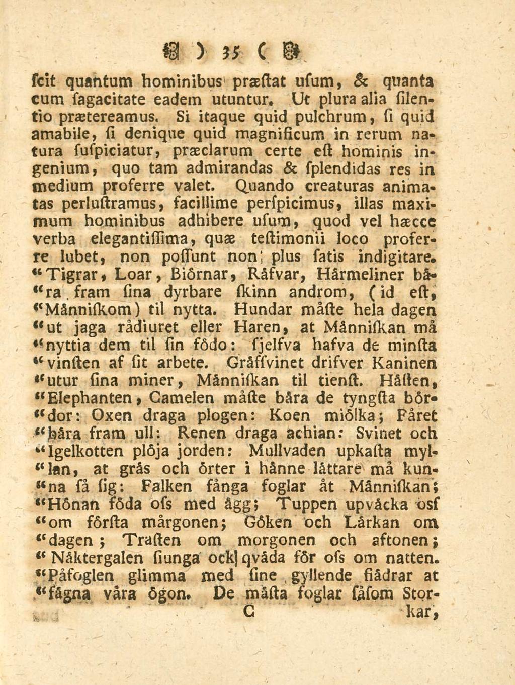 35 scit quantum hominibus praestat usum, st quanta cum sagacitate eadem utuntur. Ut plura alia silentio praetereamus.