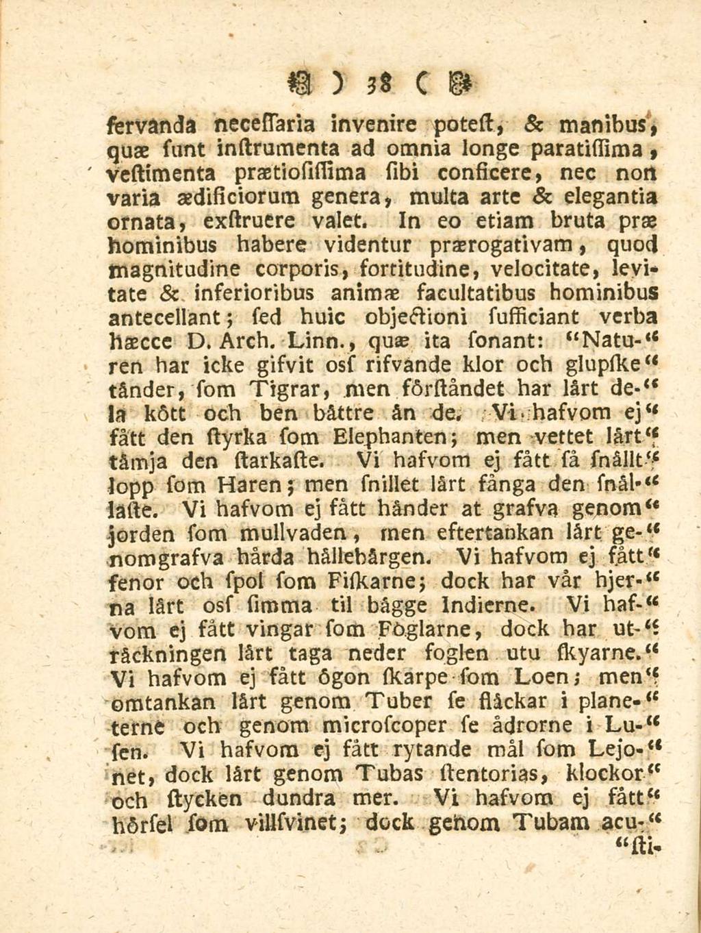 38 servanda necessaria invenire potest, & manibus, quae simi instrumenta ad omnia longe paratissima, vcstimenta praetiosissima sibi consicere, nec non varia aedificiorum genera, multa arte &