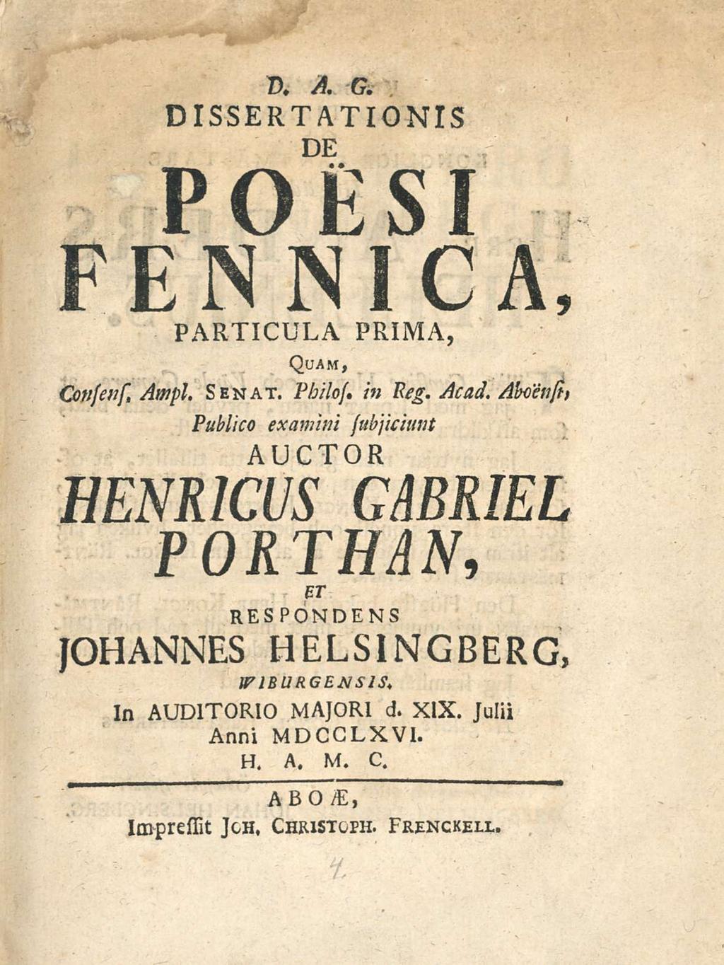 D* A. G. DIssERTATIONIs DE POEsI FENNICA, PARTICULA PRIMA, Quam, Cotisws Awpl. senat. Philo/, in Peg. Acad.