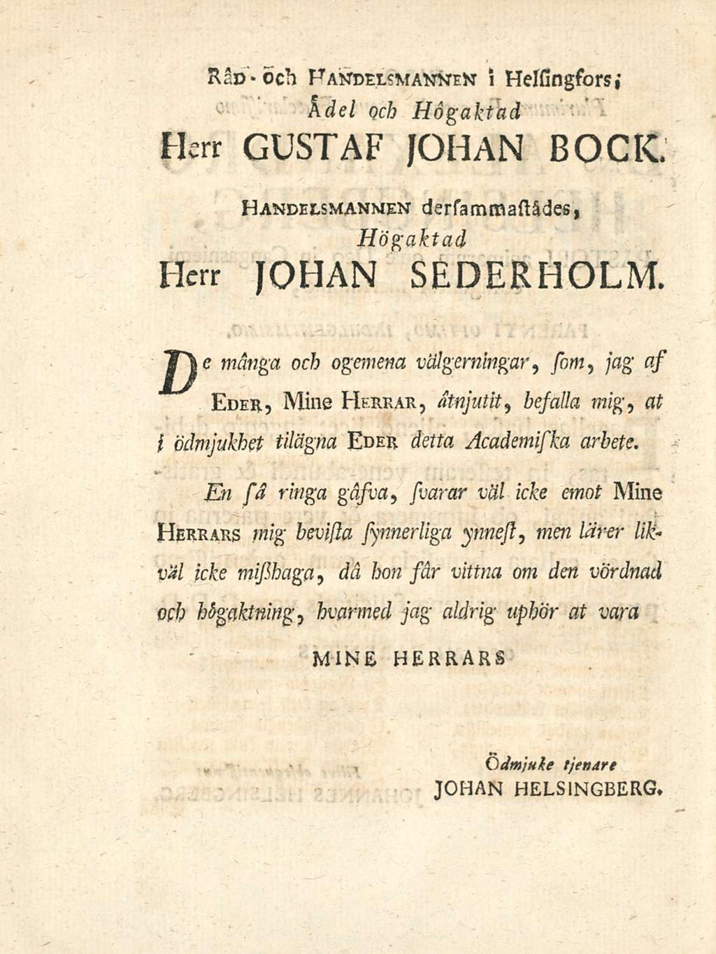 .., Redoch Handelsmannem i Helsingsors,* e l. A dei och Hogaktad r.a Hcrr COsTAE JOHAN BOCIC Hcrr Handelsmanmen. dersammastldes, JOHAN. seder HOLM.