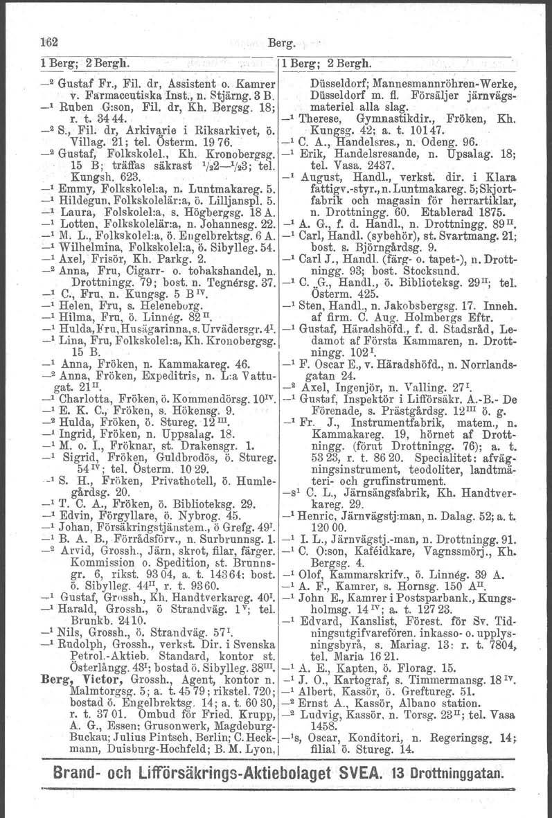 o Kungsh. 162 Berg. 1 Berg: 2 Bergh.. 1 Berg; 2 Berg_h_. 2 Gustaf Fr., Fil. dr, Assistent o. Kamrer Diisseldorf; Mannesmannröhren- Werke, v. Farmaceutiska.Inst., n. 8tjärng. 3 B. Diisseldorf m. fl.