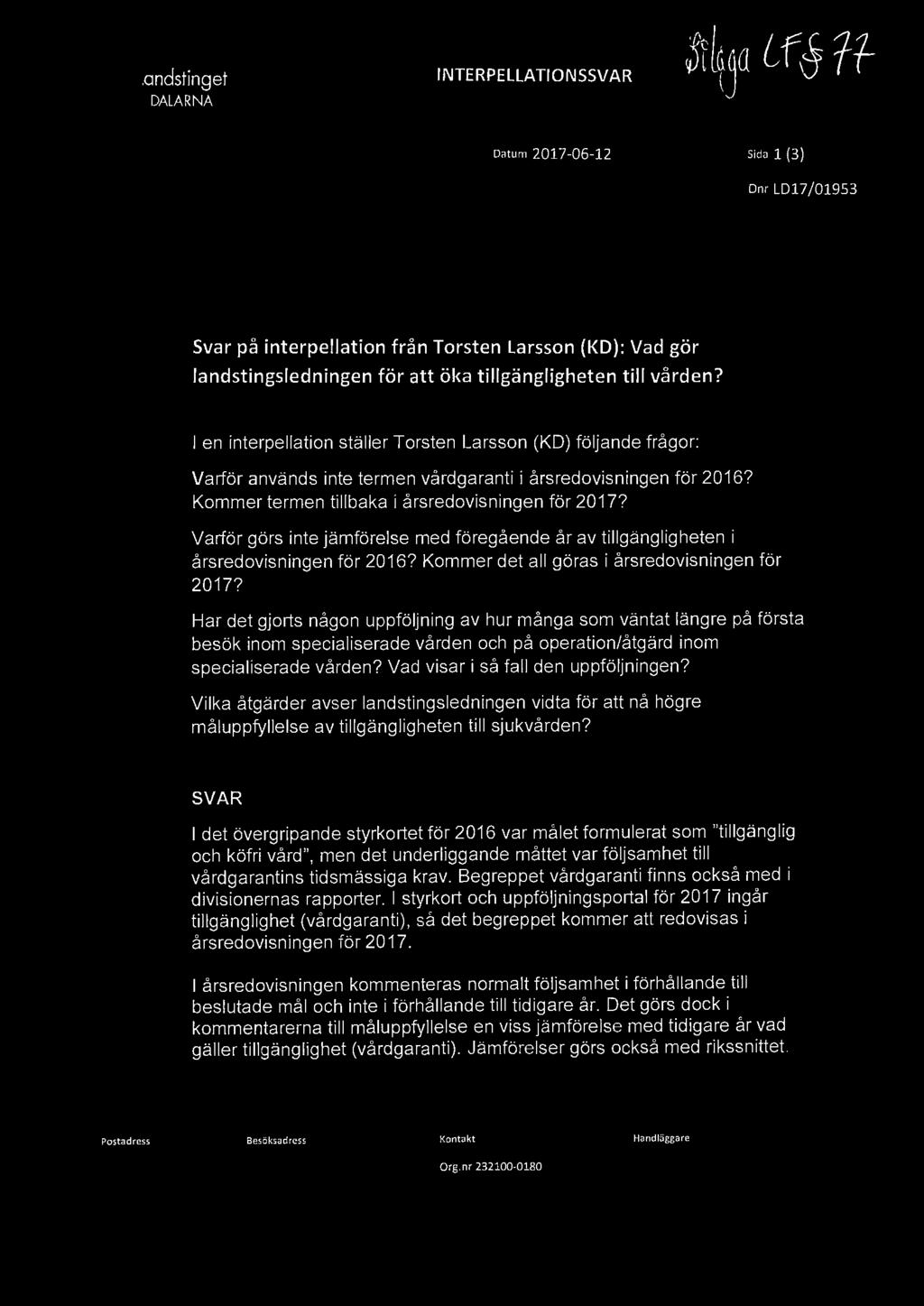 I Il ~ Landstinget DALARNA I NTERPELLATIONSSVAR Datum 2017-06-12 Sida 1 (3) Dnr LD17/01953 Svar på interpellation från Torsten Larsson (KD): Vad gör landstingsledningen för att öka tillgängligheten