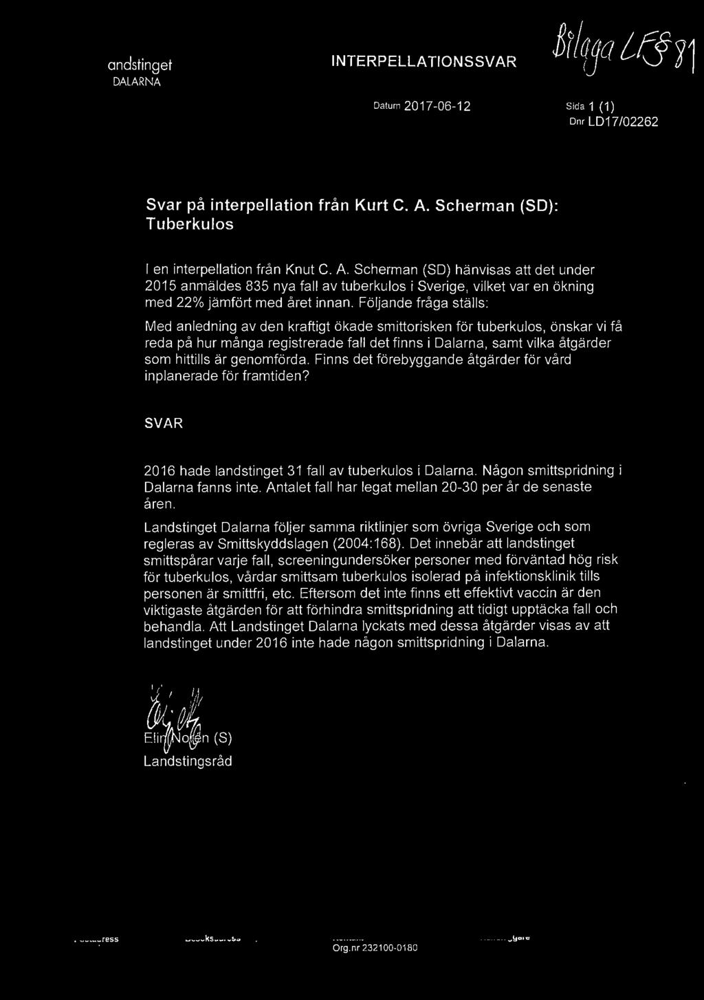 I llj ~ Landstinget DALARNA INTERPELLATIONSSVAR Datum 2017-06-12 Sida 1 ( 1) Dnr LD17 /02262 Svar på interpellation från Kurt C. A.