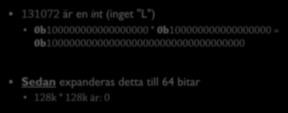 Använd större datatyp 23 public class JavaTest { public static void main(string[ ] args) { long massor = 131072 * 131072;