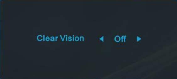 Clear Vision 1. När det inte finns någon OSD, tryck på < knappen för att aktivera Clear Vision. 2. Använd < eller > knapparna för att välja mellan inställningarna svag, medium, stark eller av.