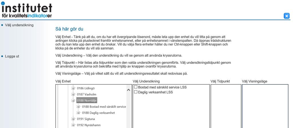 Välj Enhet- kolumn 1 Med lösenordet kommer du först in på den kommun eller stadsdel vars resultat lösenordet är kopplat till.