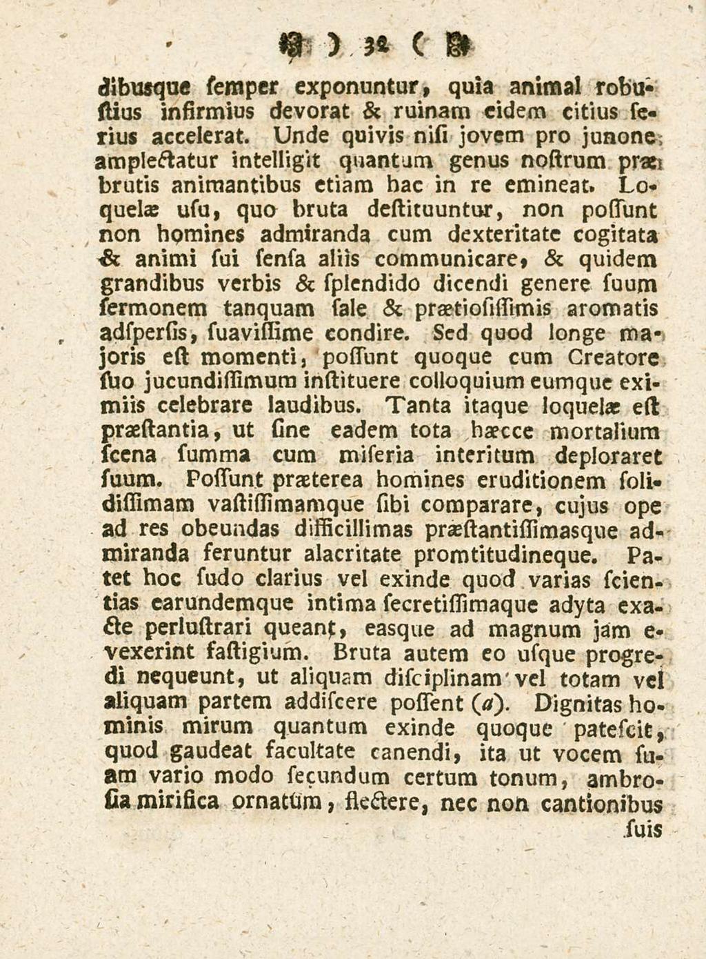 32 dibusque semper exponuntur, quia animal robu» stius infirmius devorat & ruinam eidem citius serius accelerat.