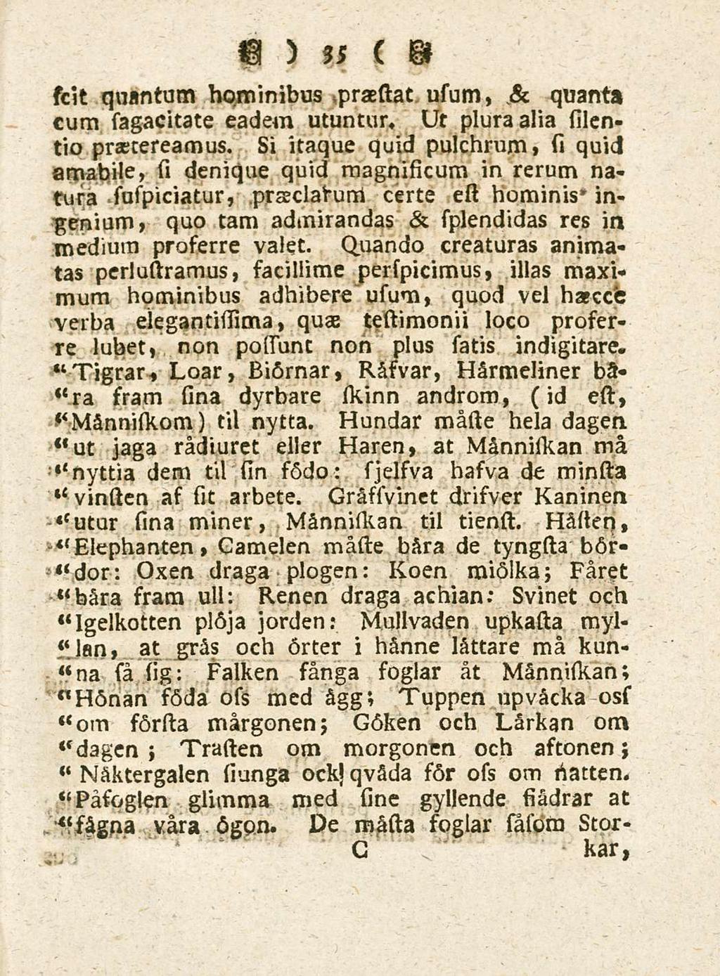 35 sclt quantum hominibus praestat usum, & quanta cum sagacitate eadem utuntur. Ut plura alia silentio praetereamus.