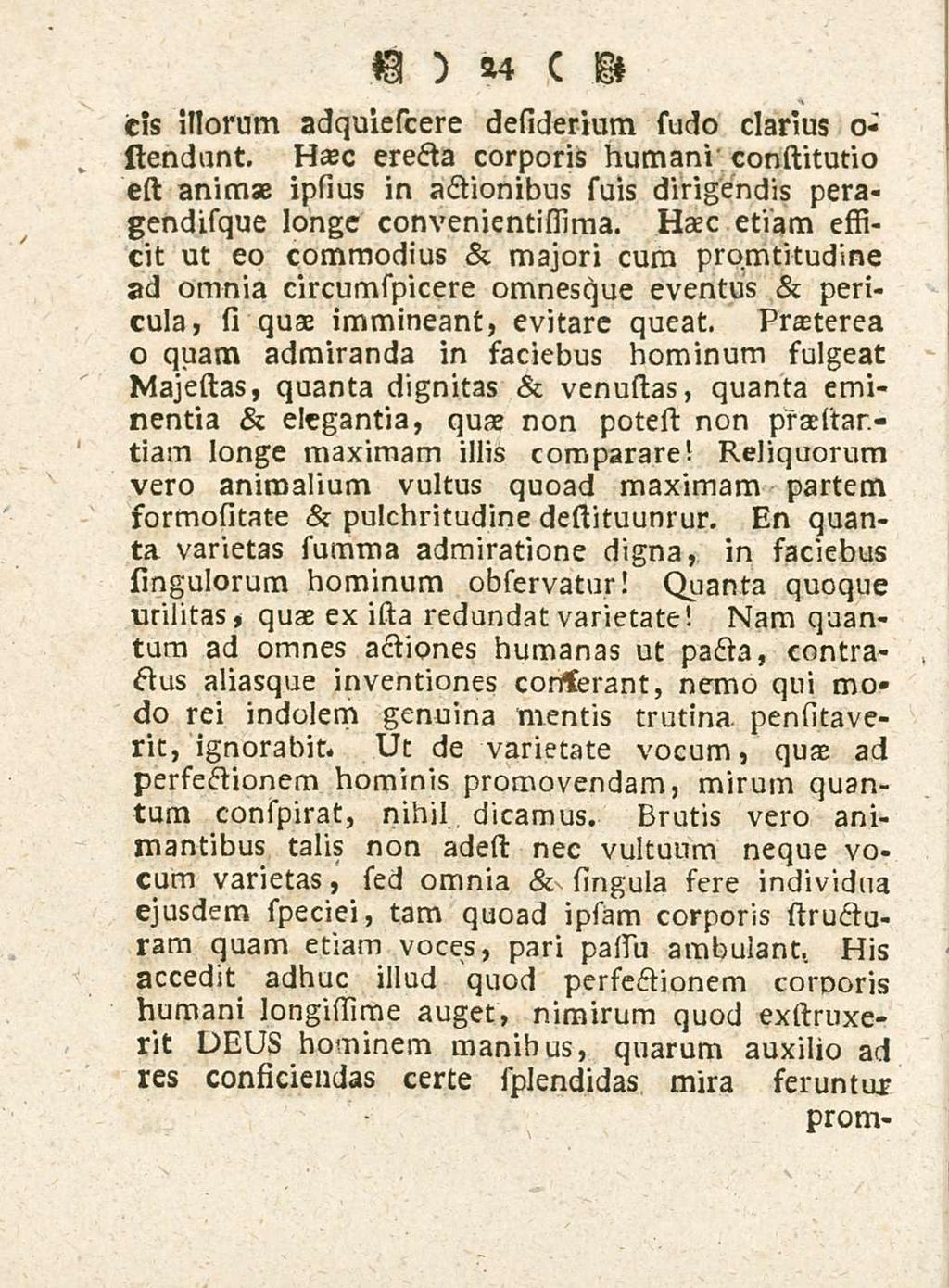 24 cis illorum adquiescere desiderium sudo clarius o- siendunt. Uxc erecta corporis humani constitutio est animae ipsius in actionibus sssis dirigendis peragendisque longe convenientissima.