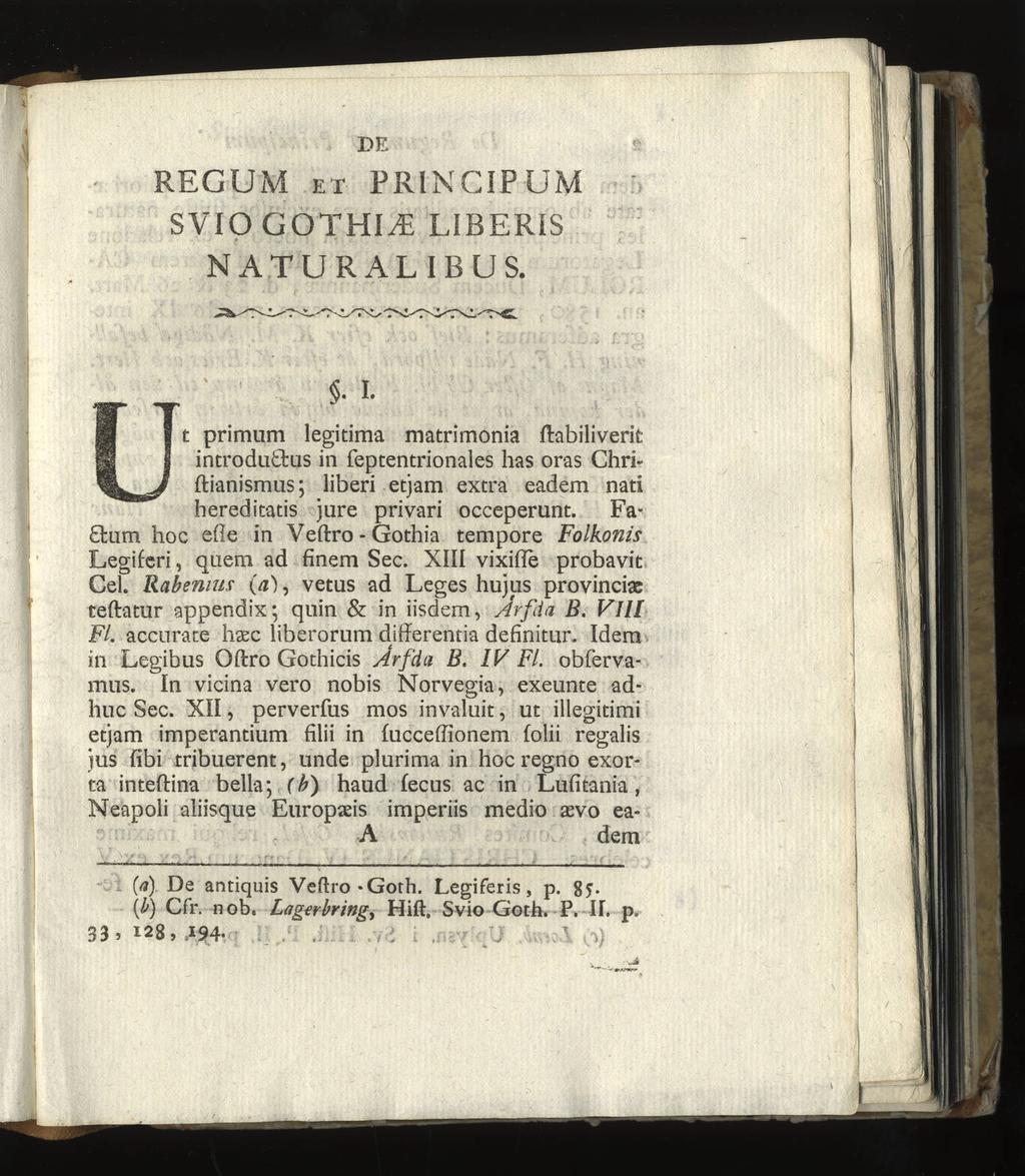 DE REG UM et PRINCIP UM SVIO GOTHIC LIBERIS NATURALIBUS. Slam hoc efle in Veftro - Gothia tempore Folkonis Legiferi, quem ad finem See. XIII vixifie probavit Gel.