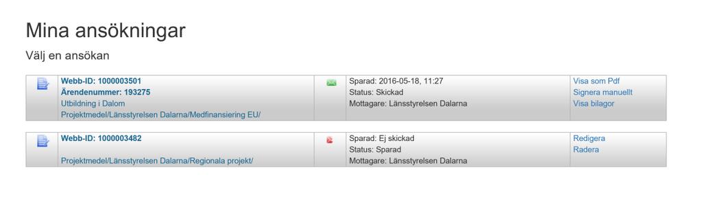 Närr ansökan signerats och skickats in visas åter vyn Mina ansökningar. Status på ansökan är nu Skickad och det går inte längre att redigera ansökan.