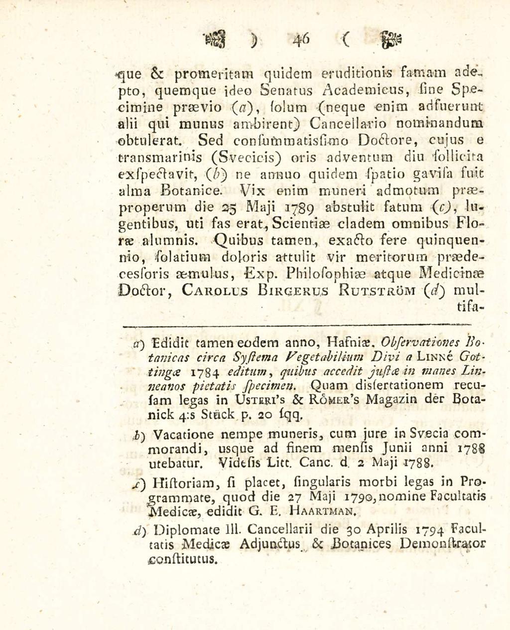 46 -que & promeritam quidem eruditionis samam adepto, quemque ideo senatus Academicus, line specimine praevio (n), (olurn (neque enim adsuerunt alii qui munus ambirent) Cancellario nominandum