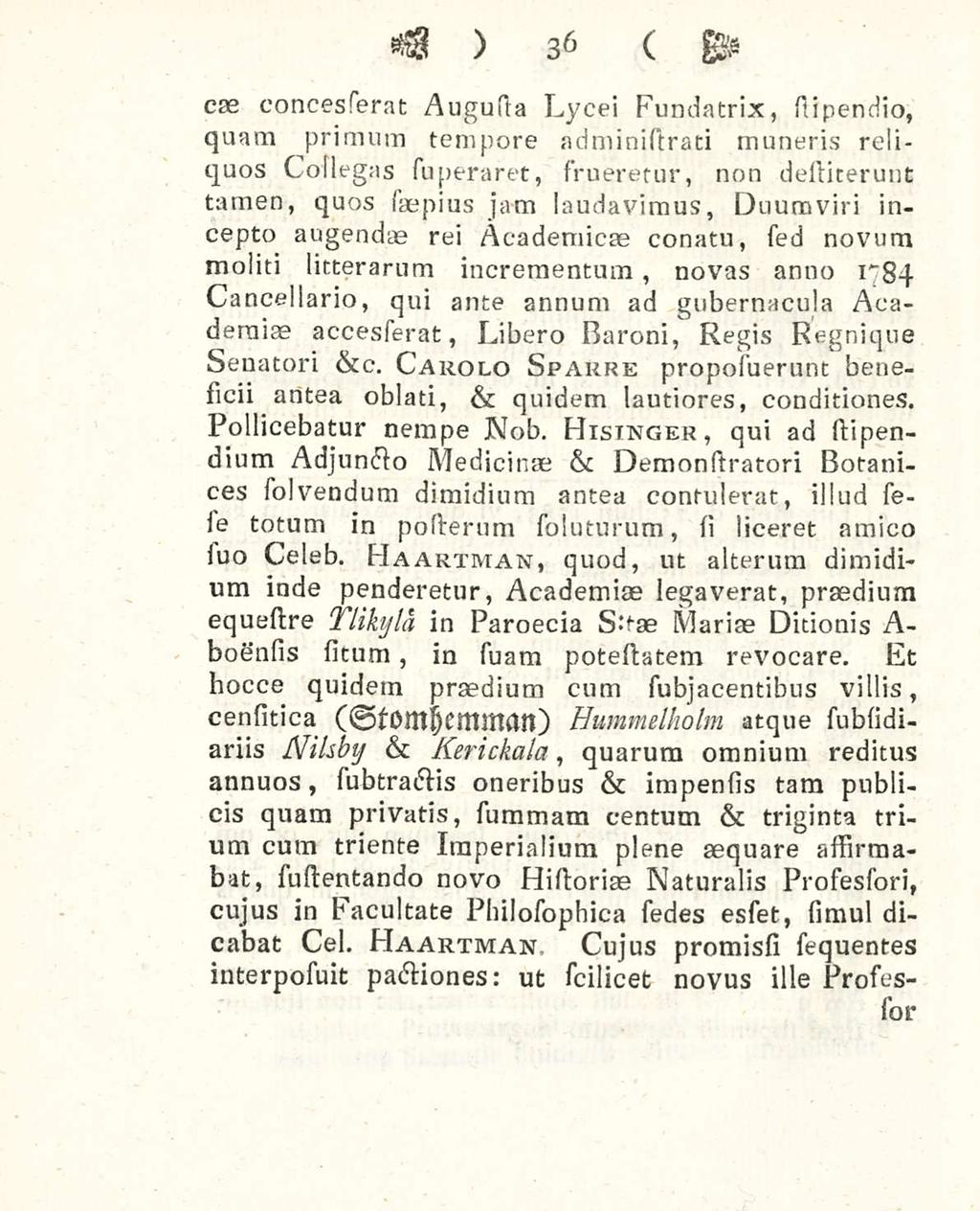 3 6 cas concesserat Augusta Lycei Fundatrix, stipendi, quam primum tempore administrati muneris reliquos Collegas superaret, frueretur, non delliterunt tamen, quos saepius jam laudavimus.