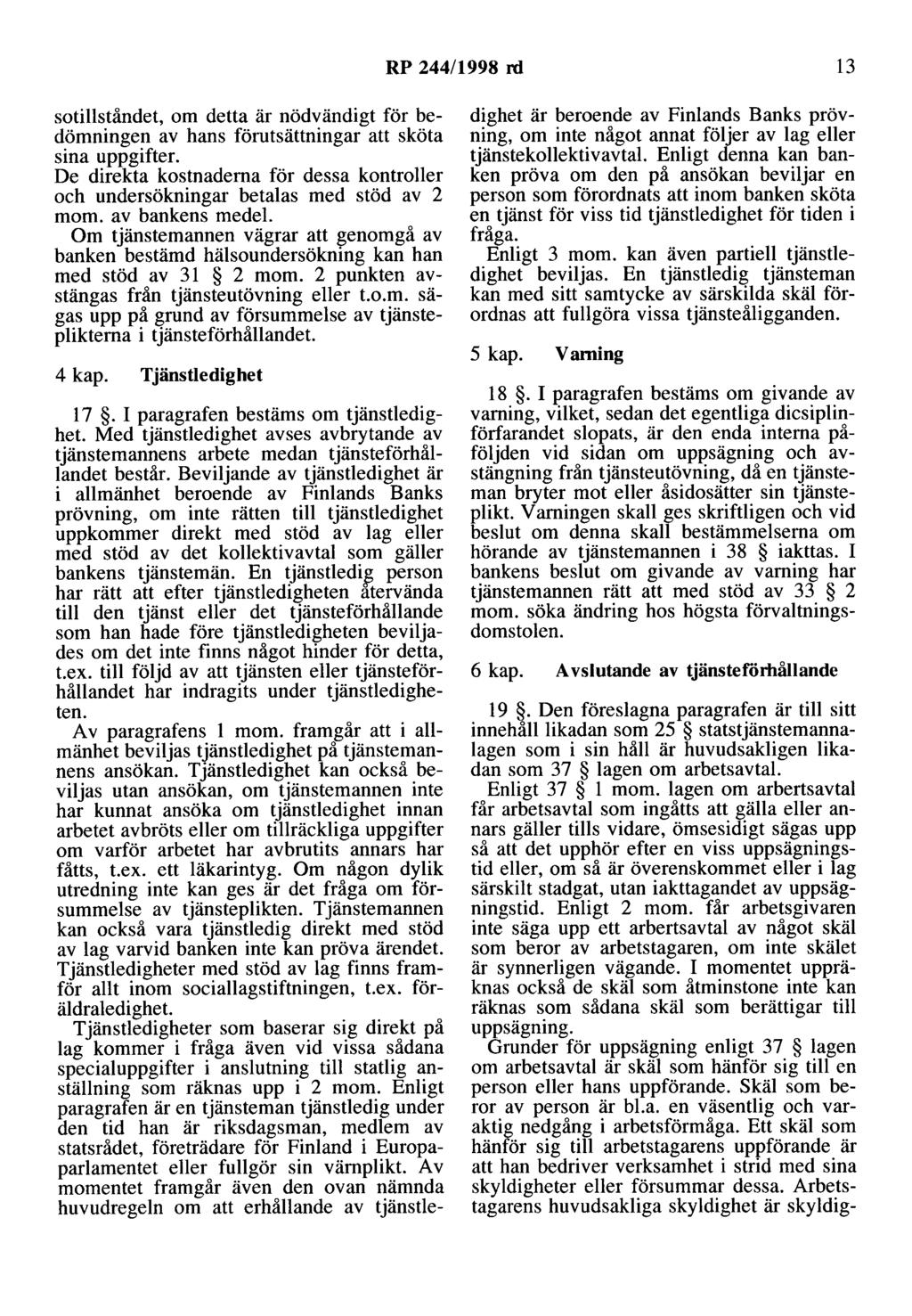 RP 244/1998 rd 13 sotillståndet, om detta är nödvändigt för bedömningen av hans förutsättningar att sköta sina uppgifter.