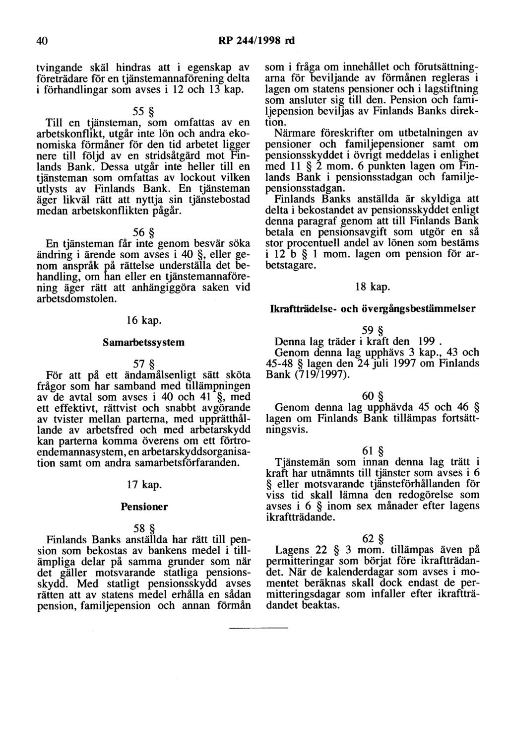 40 RP 244/1998 rd tvingande skäl hindras att i egenskap av företrädare för en tjänstemannaförening delta i förhandlingar som avses i 12 och 13 kap.