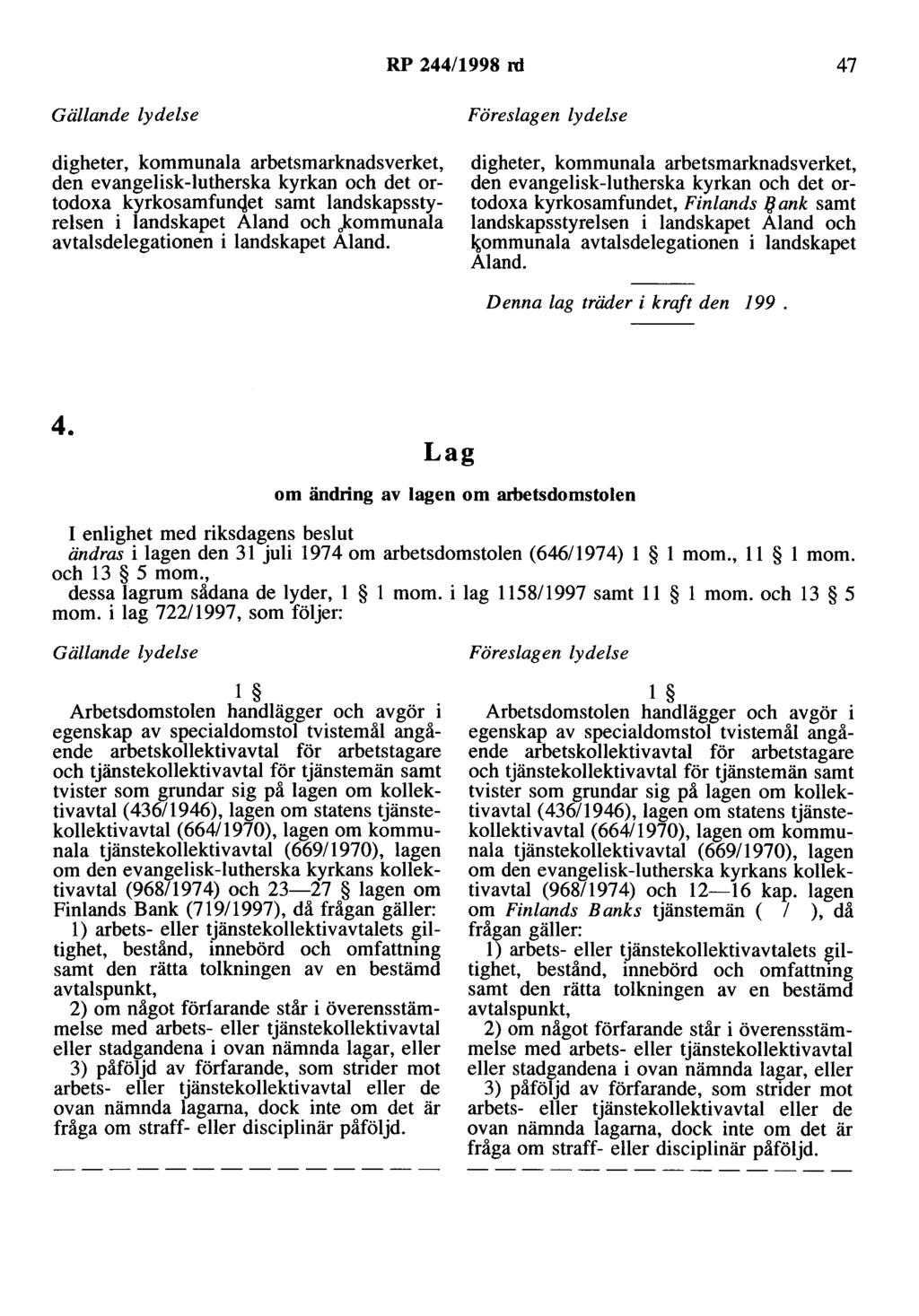 RP 244/1998 rd 47 Gällande lydelse digheter, kommunala arbetsmarknadsverket, den evangelisk-lutherska kyrkan och det ortodoxa kyrkosamfun<let samt landskapsstyrelsen i landskapet Aland och.