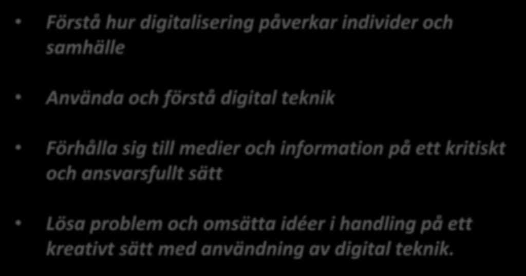 Läroplaner Förstå hur digitalisering påverkar individer och samhälle Använda och förstå digital teknik Förhålla sig till medier och