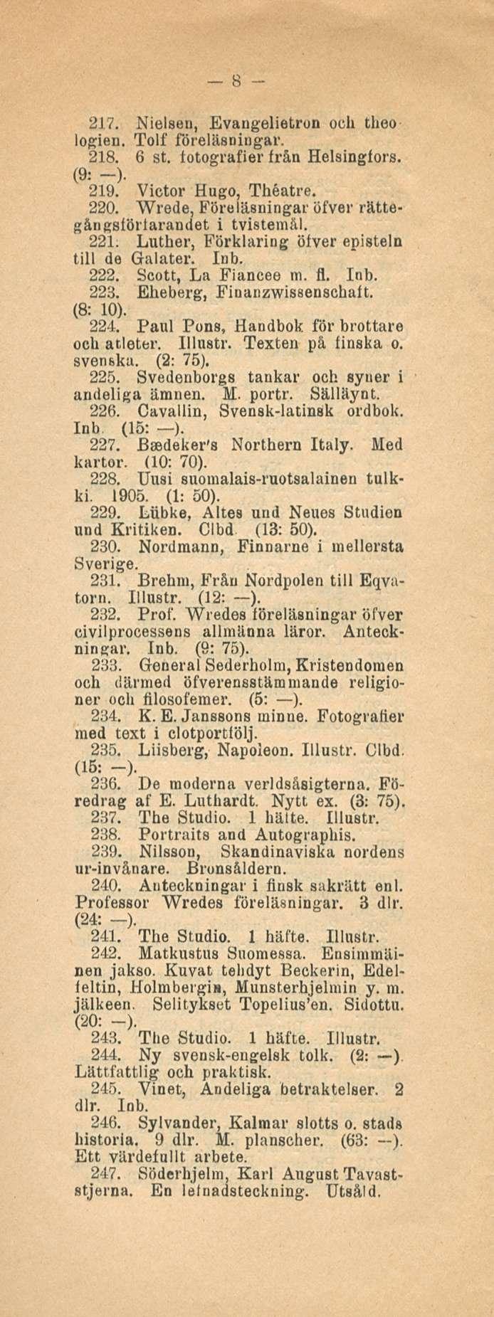 8 217. Nielsen, Evaugelietron och theo logien. Tolf föreläsningar, 218. 6 st. totografier från Helsingfors. (9: -) 219. Victor Hugo, Theatre. 220.