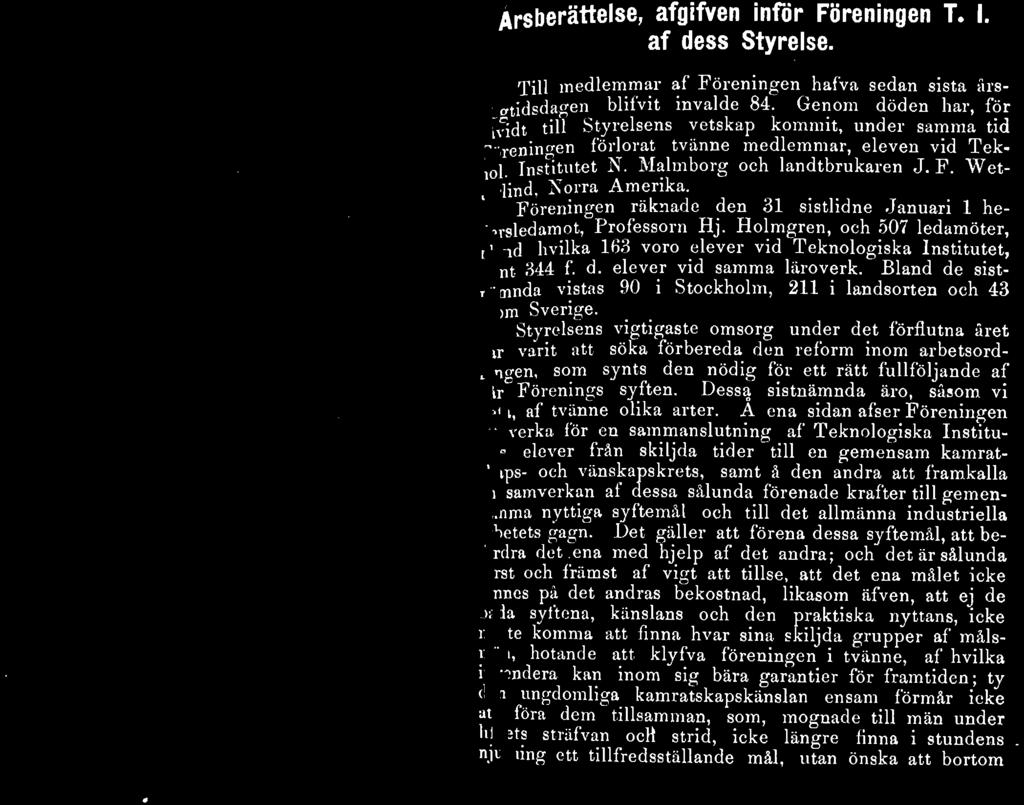 Föreningen räknade den 31 sistlidne Januari 1 hedersledamot, Professorn Hj. Holmgren, och 507 ledamöter, bland hvilka 163 voro elever vid Teknologiska Institutet, samt 344 f. d. elever vid samma läroverk.