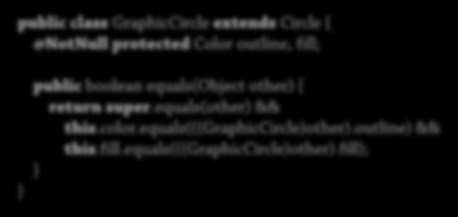 r; 24 public class GraphicCircle extends Circle { @NotNull protected Color outline, fill; public boolean equals(object other) { return super.equals(other) && this.