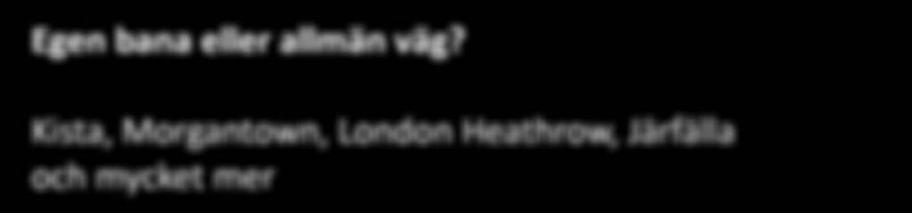 Egen bana eller allmän väg? Kista, Morgantown, London Heathrow, Järfälla och mycket mer En vanlig fråga kring autonoma transportsystem är om de passar bäst på egen bana eller på allmänna vägar.