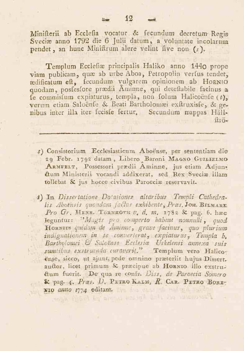 12 Minifterii ab Ecclefia vocatur & fecundum decretum- Regis Svecise anno 1792 die 6 Julii datum, a voluntate incolaram pendet, an hunc Miniftrum alere velint five nou (/) 1440 prope Templum