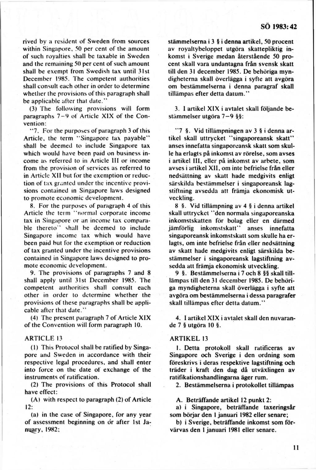 rived by a resident o f Sw eden from sources within Singapore, 50 per cent o f the am ount o f suell royalties shall be taxable in Sw eden and the rem aining 50 per cent o f such am ount shall be