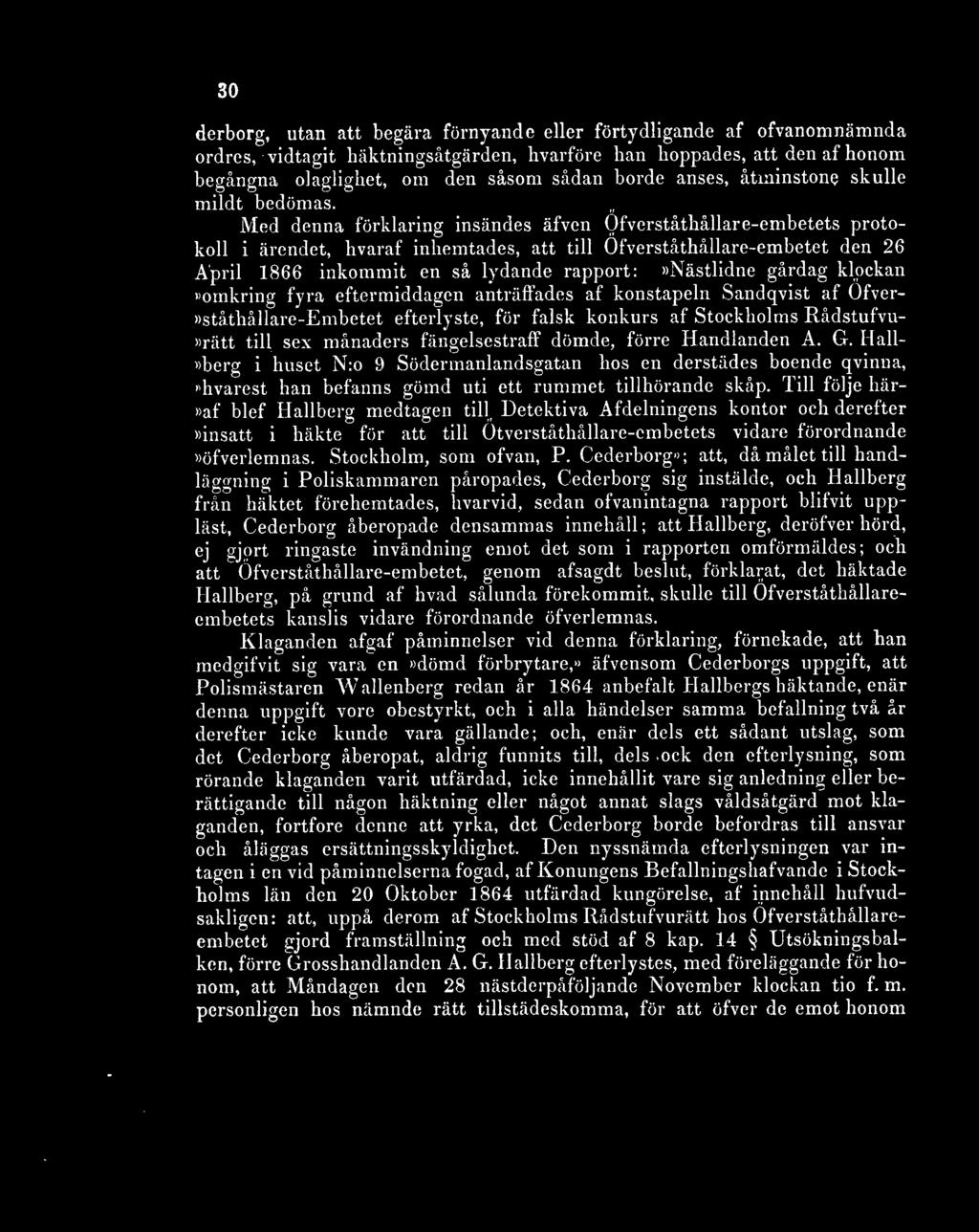 Med denna förklaring insändes äfven Öfverståthållare-embetets protokoll i ärendet, hvaraf inhemtades, att till Öfverståthållare-embetet den 26 April 1866 inkommit en så lydande rapport:»nästlidne