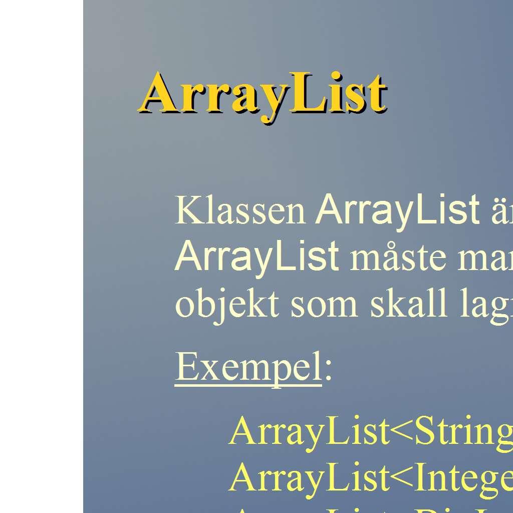 Klassen ArrayList<E> Metod Beskrivning int