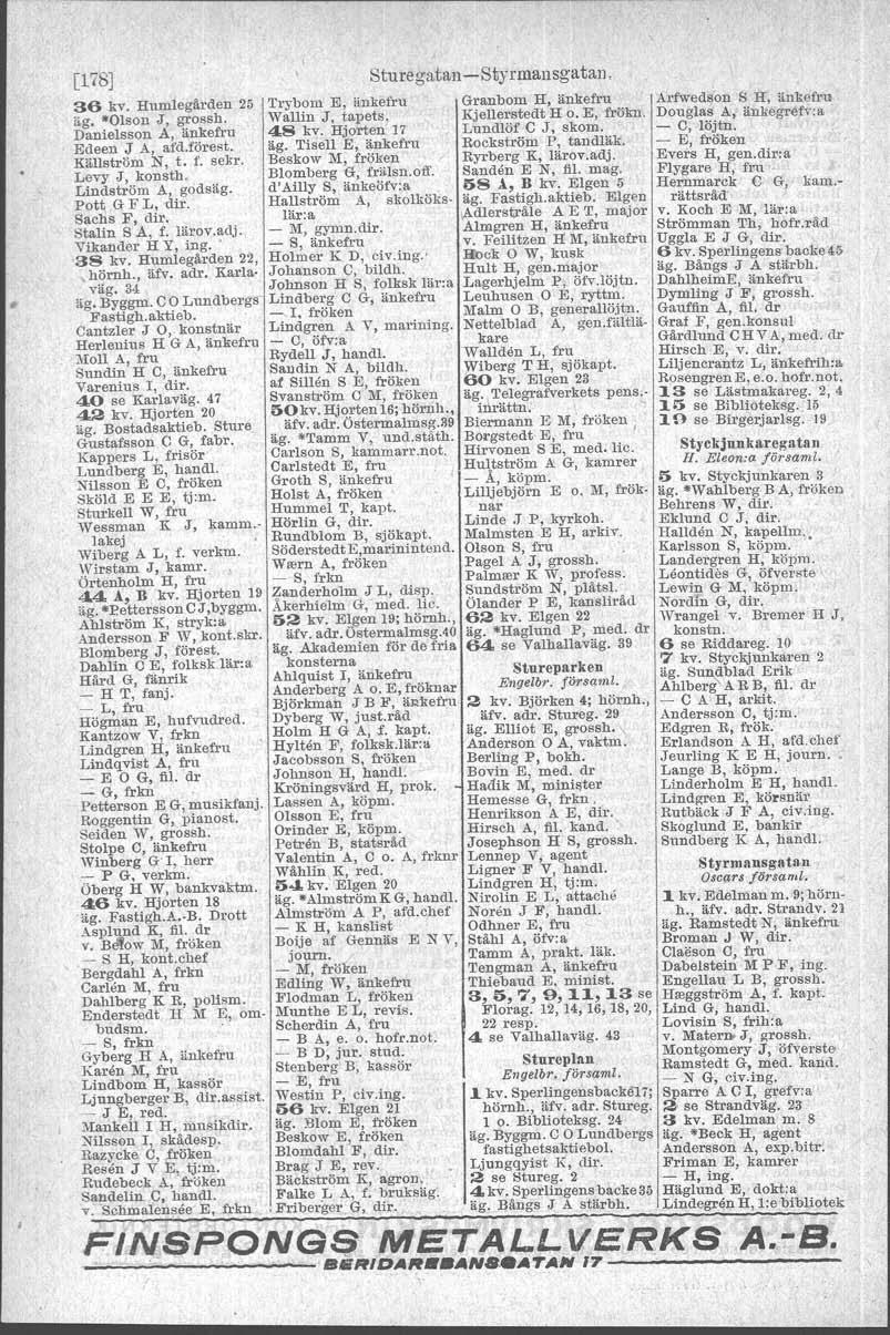 [178] Sturegatan - Styrmansgatan. 36 kv. Humlegården 25 Trybom E, änkefru Granbom H, änkefru Arfwedson S H, änkefru äg. Olson J, grossh. Wallin J, tapets. Kjellerstedt H o. E, frökn.