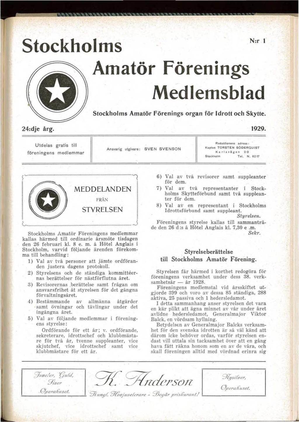 Stockholms N:r Amatör förenings Medlemsblad Stockholms Amatör Förenings organ för drott och Skytte. 4:dje ärg. 199. Utdelas gratis till föreningens medlemmar Anvarig llgivar.: SVEN SVENSON Redlkl!on.