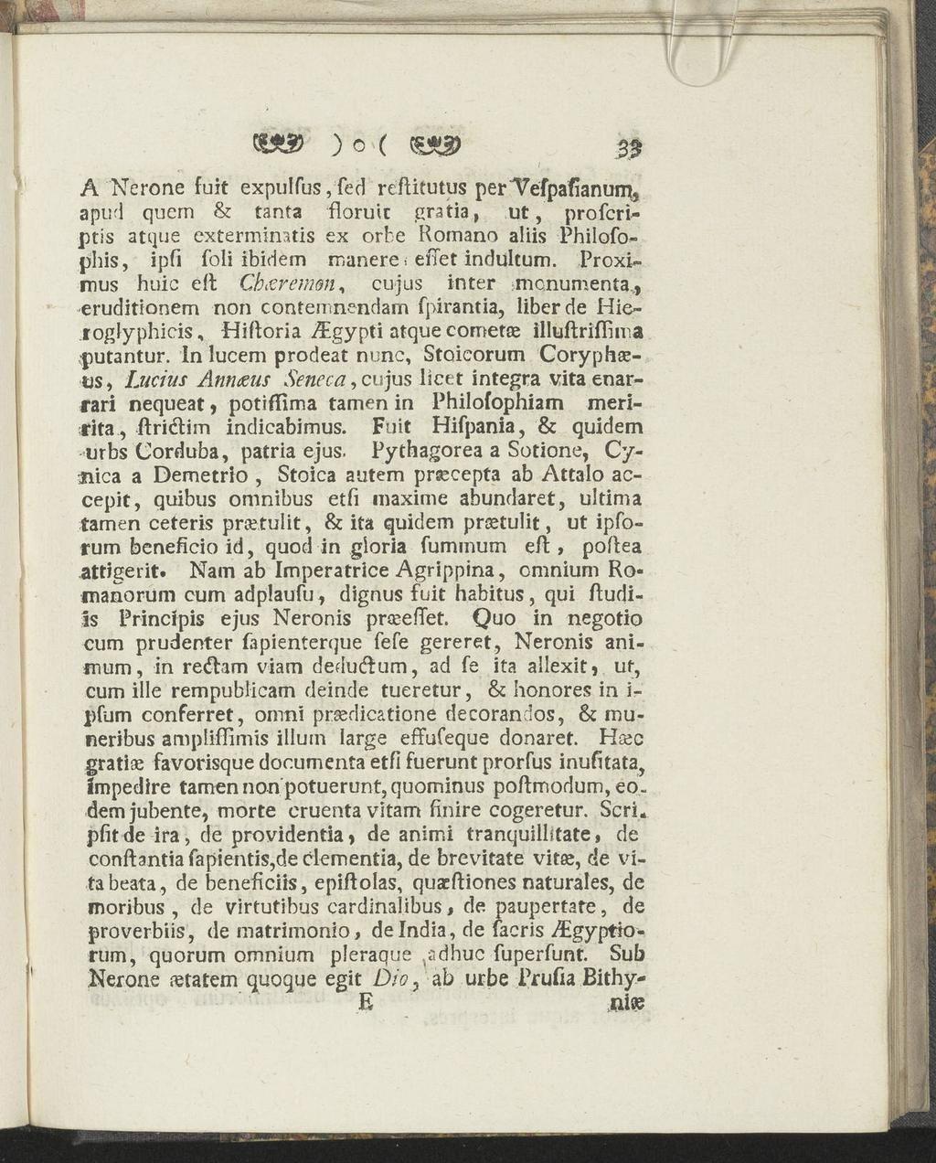 ) o ( 33 A Nerone fuit expuffus, fed reftifutus per Téfpafianum, aptid quem & tanta floruit gratia, ut, profcriptis atque exterminatis ex orbe Romano aliis Philofophis, ipfi foli ibidem manere.