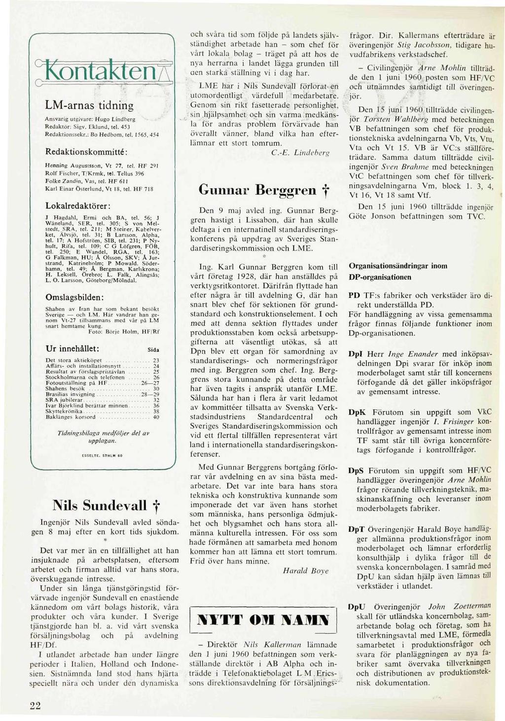 LM-arnas tidning Ansvarig utgivare: Hugo Lindberg Redaktör: Sigv. Eklund, tel. 453 Redaktionssekr.: Bo Hedbom, tel. 1565, 454 Redaktionskommitté: Henning Augustsson, Vt 27, tel.