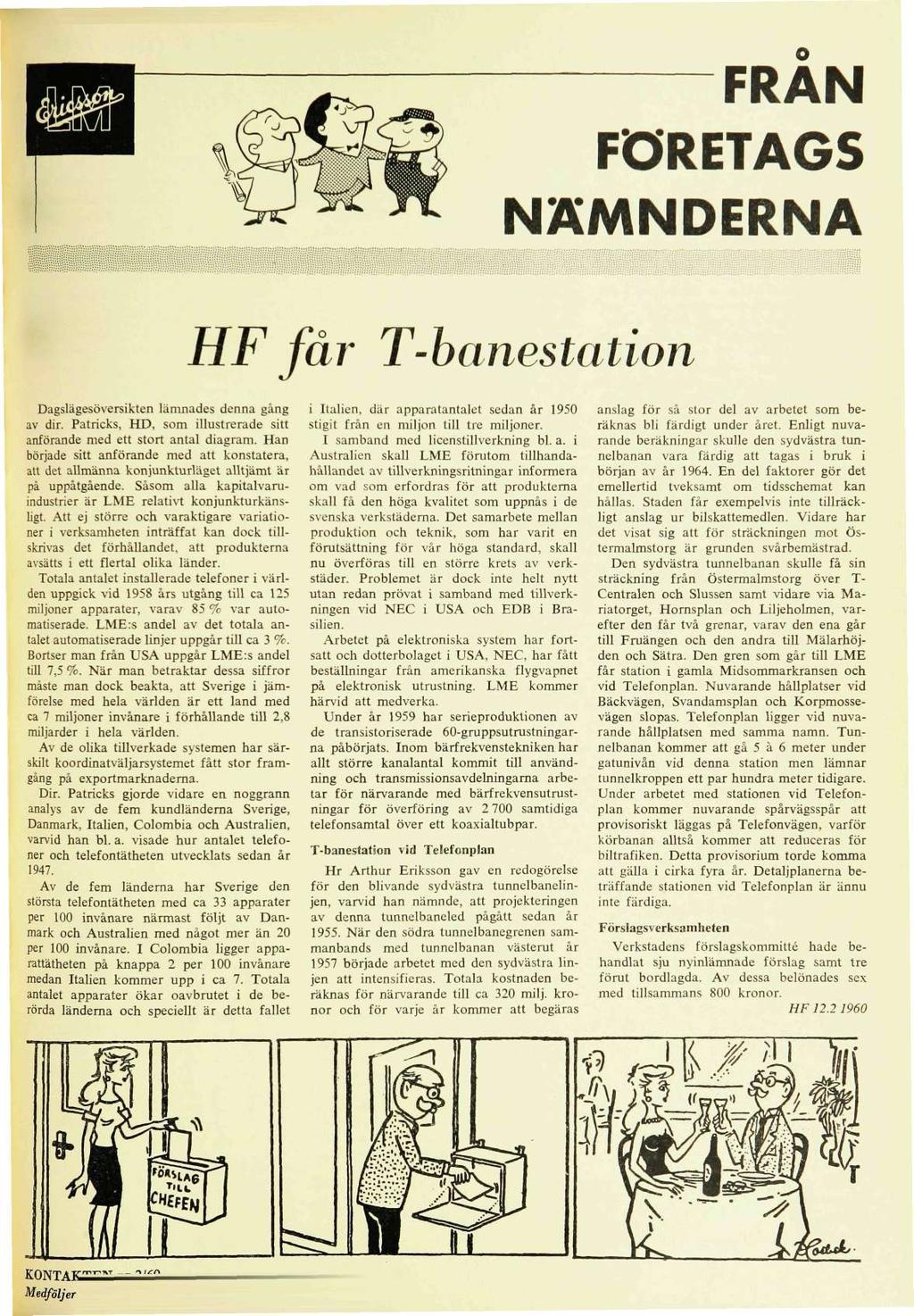 FRÅN FÖRETAGS NÄMNDERNA HF får T-banestation Dagslägesöversikten lämnades denna gång av dir. Patricks. HD, som illustrerade sitt anförande med ett stort antal diagram.