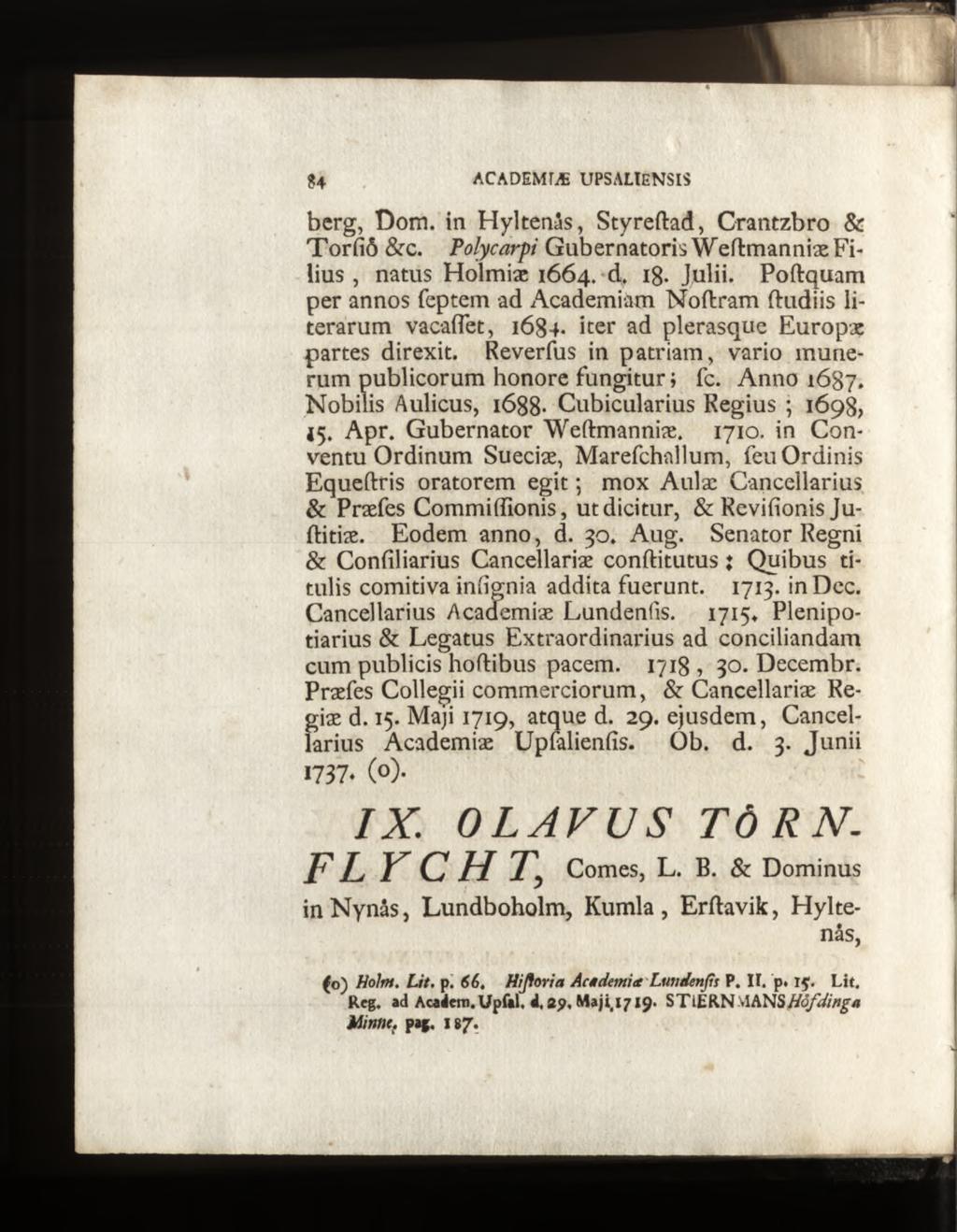 berg, Dom. in Hyltenås, Styreftad, Crantzbro & T orfiô &c. Polycarpi Gubernatoris Weflmanniae Filius, natus Holmiæ 1664. d. i8- Julii.