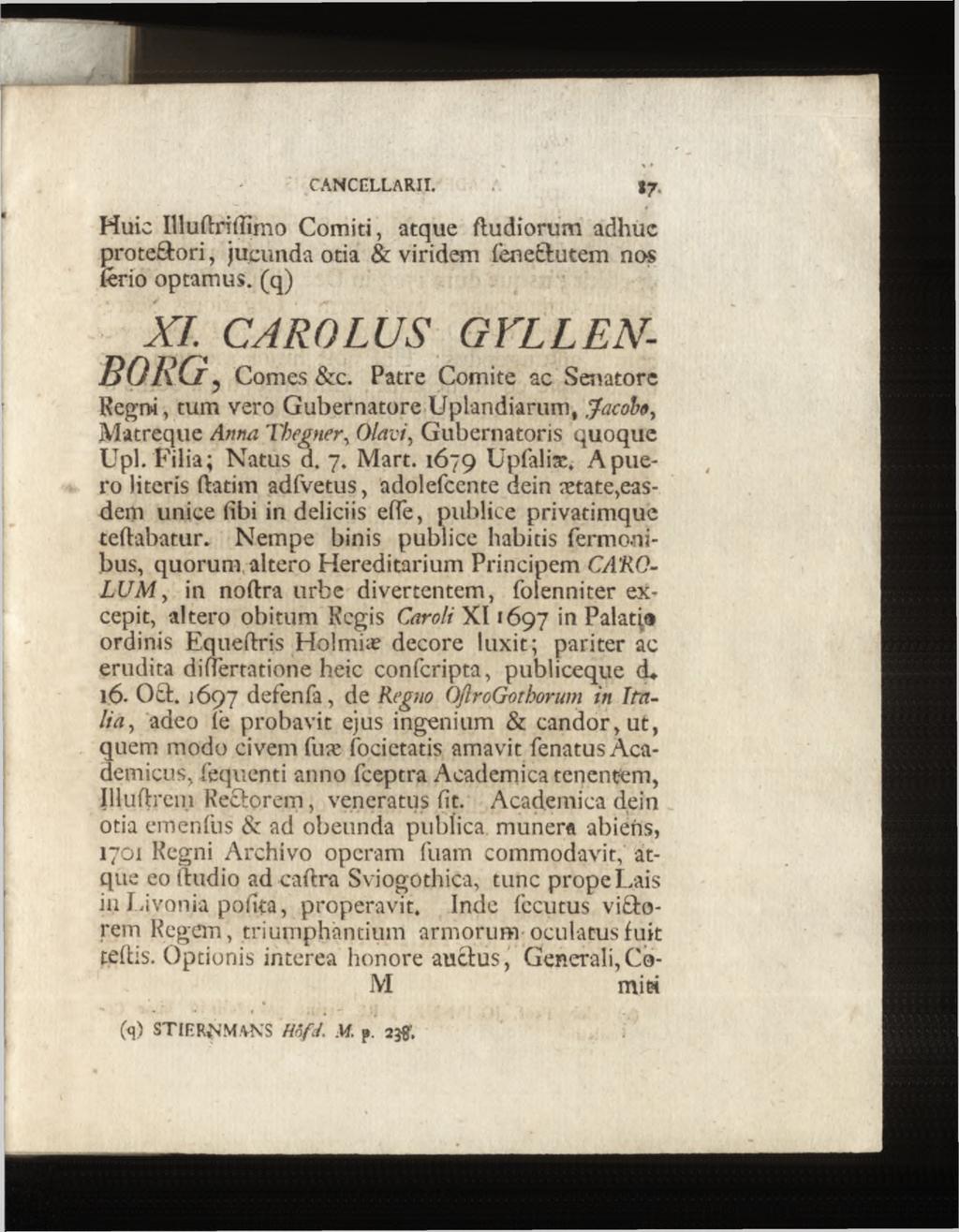 Huic Illuftrilîîmo Comiti, atque ftudiorum adhuc proteftori, jucunda otia & viridem fene tutem nos ferio optamus, (q) XI. CAROLUS BORG, Comes &c.