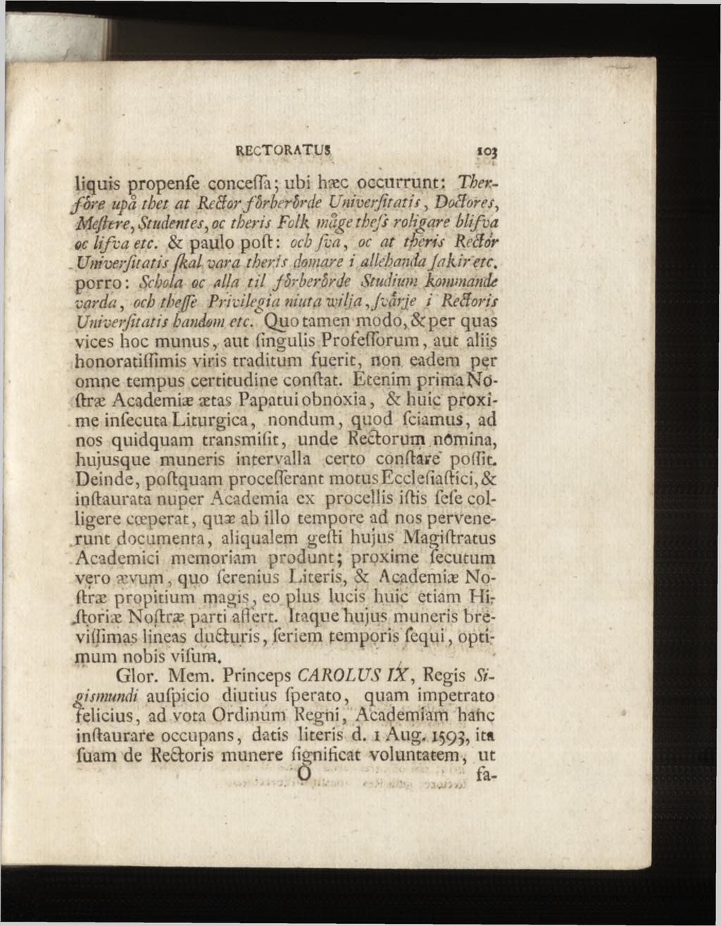 liquis propenfe concéda; ubi hæc occurrunt; Ther fo re upå thet at ReSor fo r berörde Univerfitatis, DoHores, Meftere, Studentes, or theris Fcîk mage tbefs roligare blif va oc lifva etc.