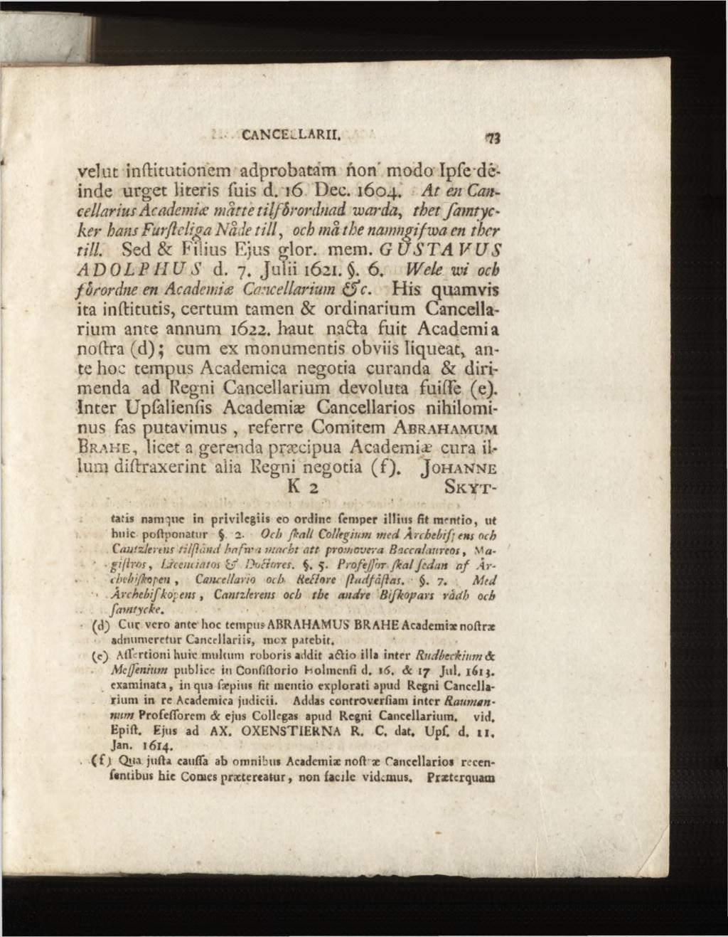 c a n c e l l a r i i. 73 velat inftitutionem adprobatam non modo Ipfe deinde urget literis fuis d. 16 Dec. 1604.