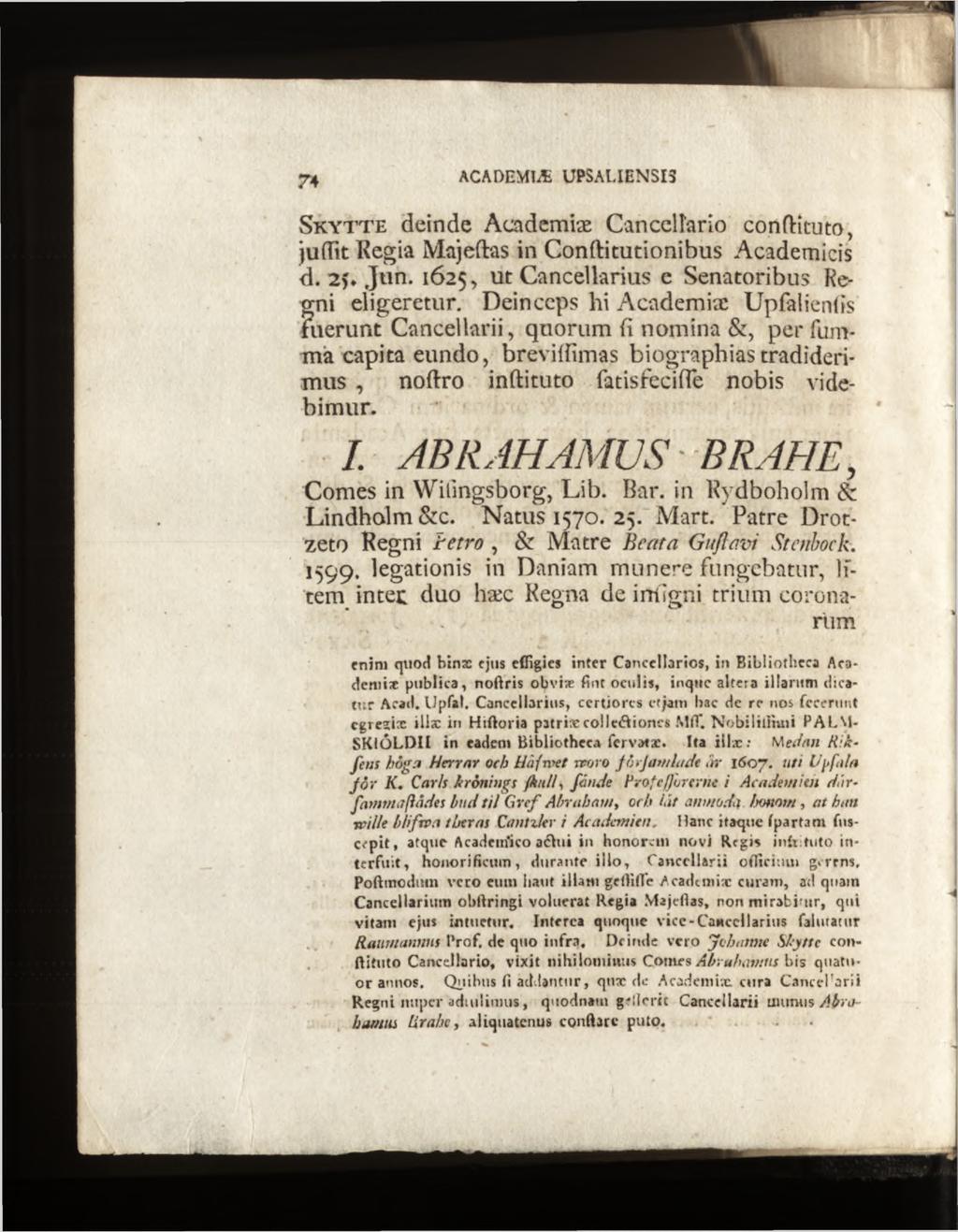 S k y t t e deinde Academiæ Canceltario conftîtuto, juffit Regia Majeftas in Conftitutionibus Academicis d. 2 v Jwn. 1625, ut Cancellarius e Senatoribus Regni eligeretur.