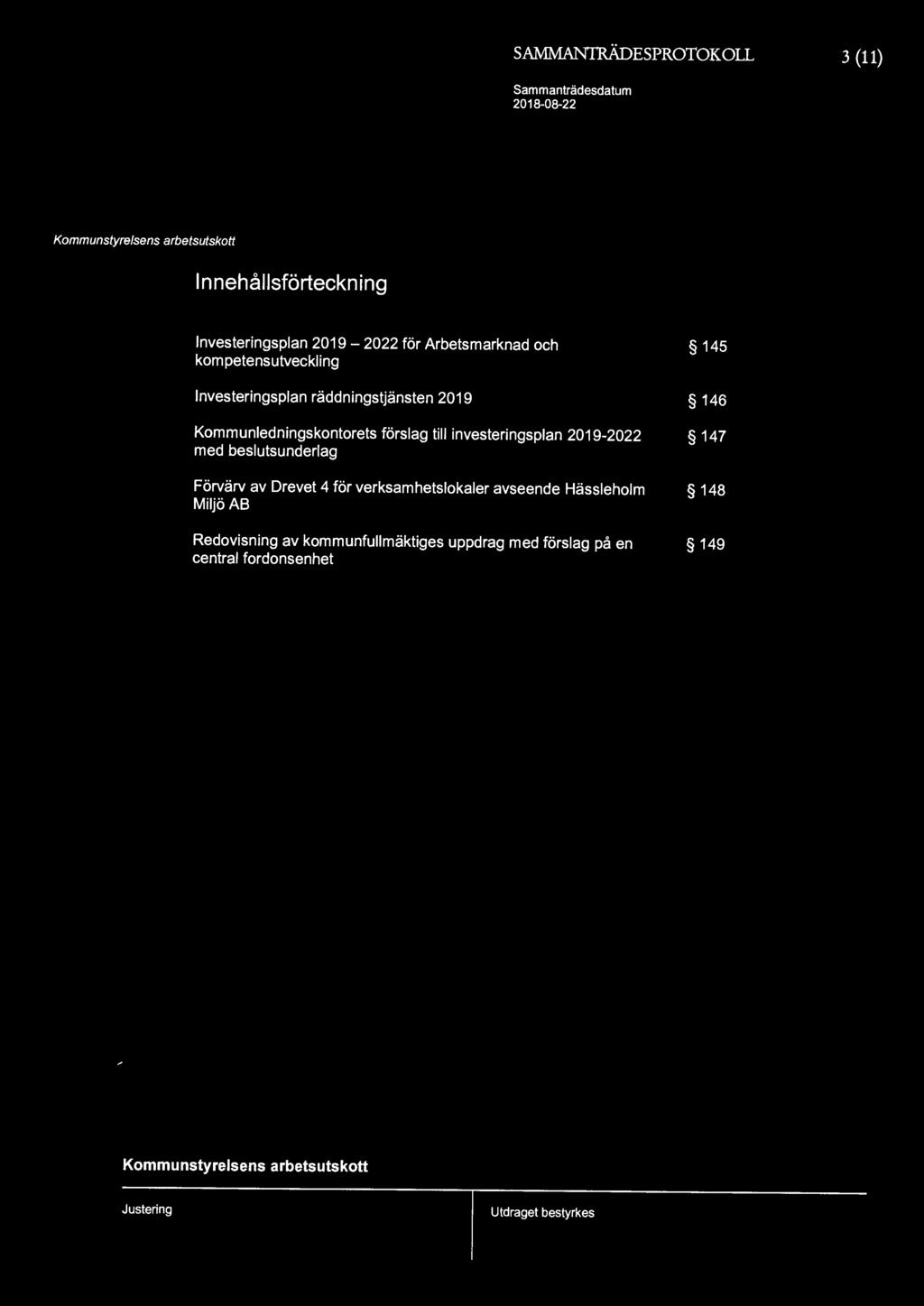 SAMMANIRÄDESPROTOKOLL 3 (11) Innehållsförteckning lnvesteringsplan 2019-2022 för Arbetsmarknad och kompetensutveckling lnvesteringsplan räddningstjänsten 2019 Kommunledningskontorets förslag till