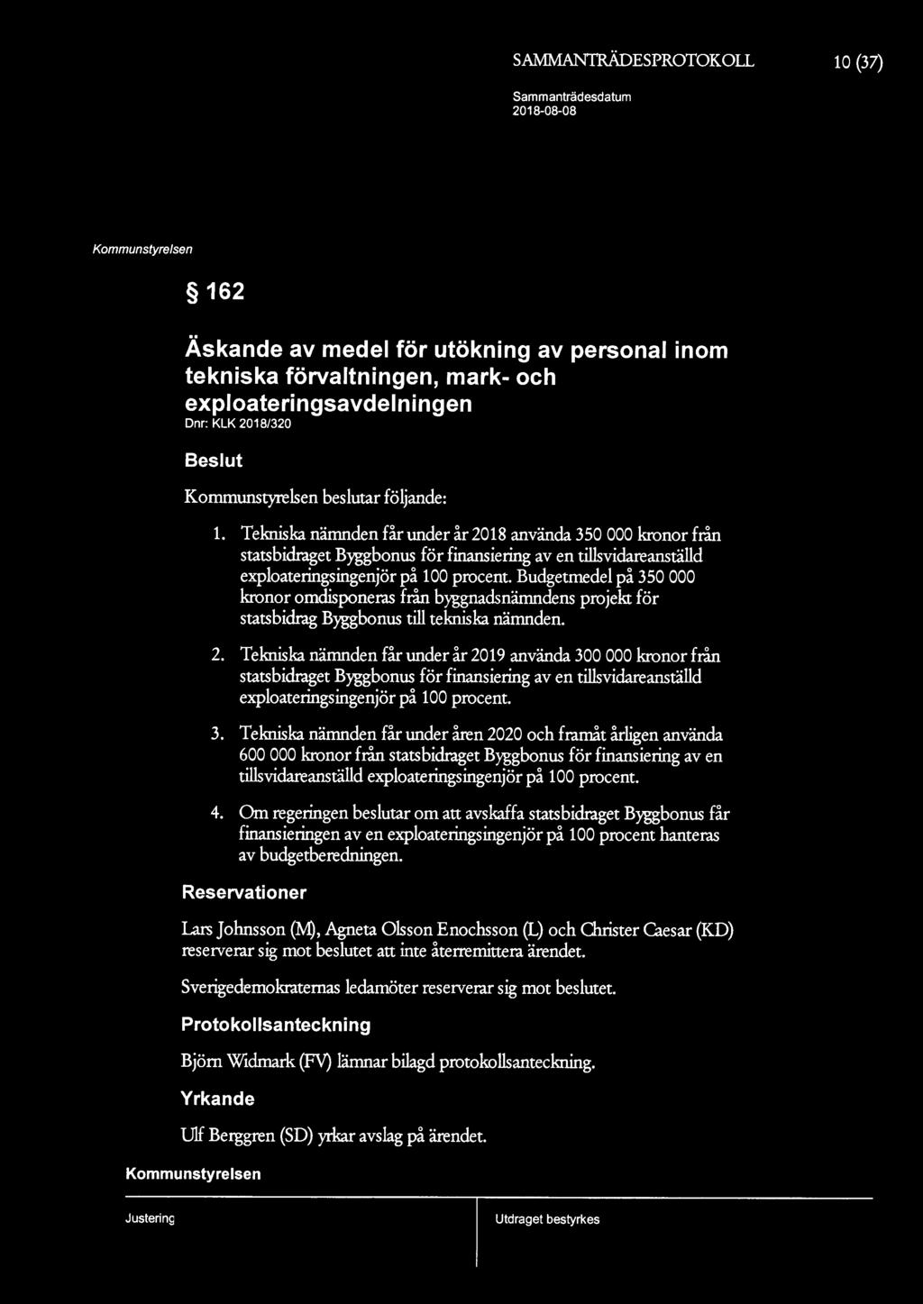 SAMMAN1RÄDESPROTOKOLL 10 (37) 162 Äskande av medel för utökning av personal inom tekniska förvaltningen, mark- och exploateringsavdelningen Dnr: KLK 2018/320 Beslut beslutar följande: 1.