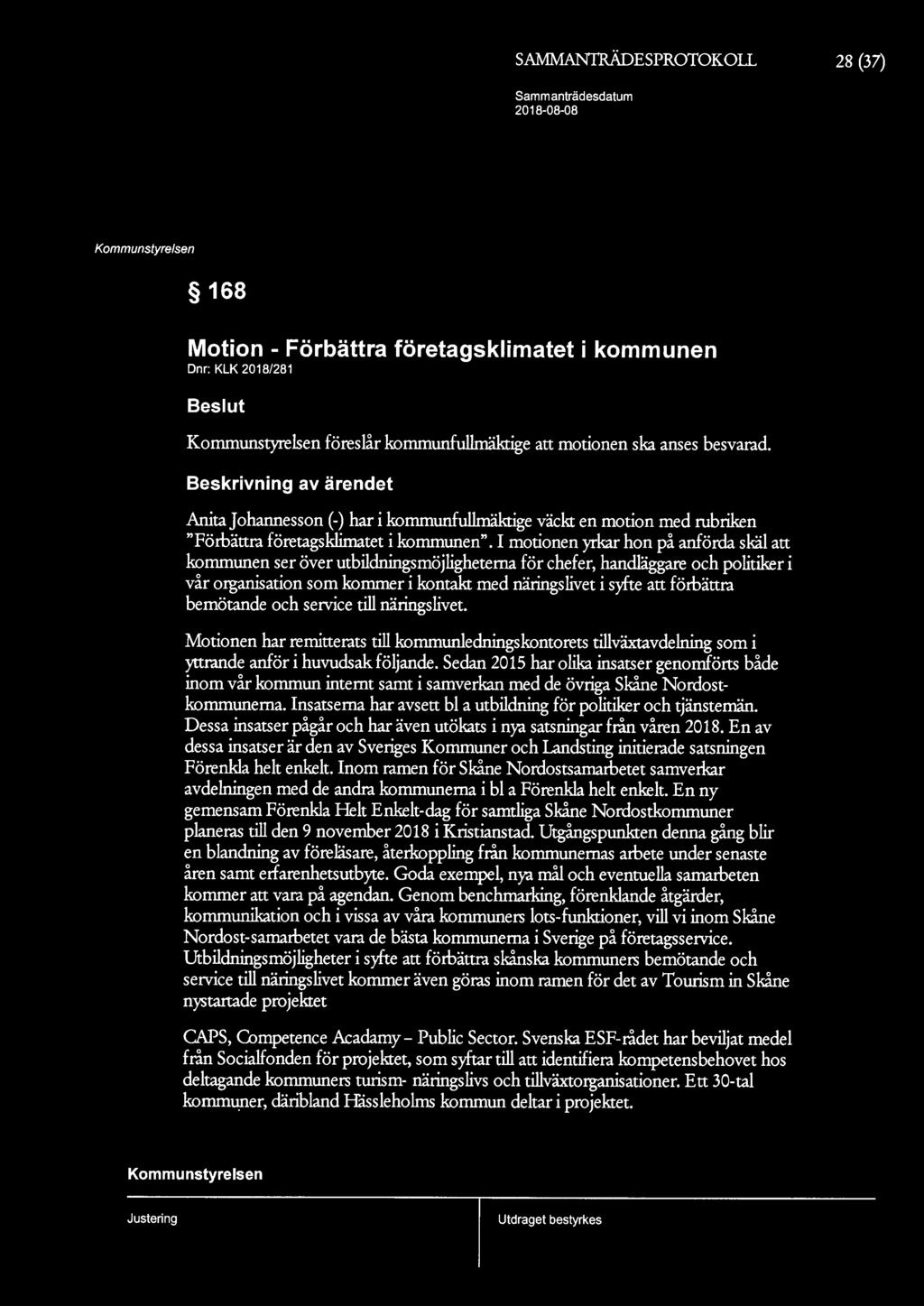 SAMMAN1RÄDESPROTOKOLL 28 (37) 168 Motion - Förbättra företagsklimatet i en Dnr: KLK 2018/281 Beslut föreslår fullmäktige att motionen ska anses besvarad.