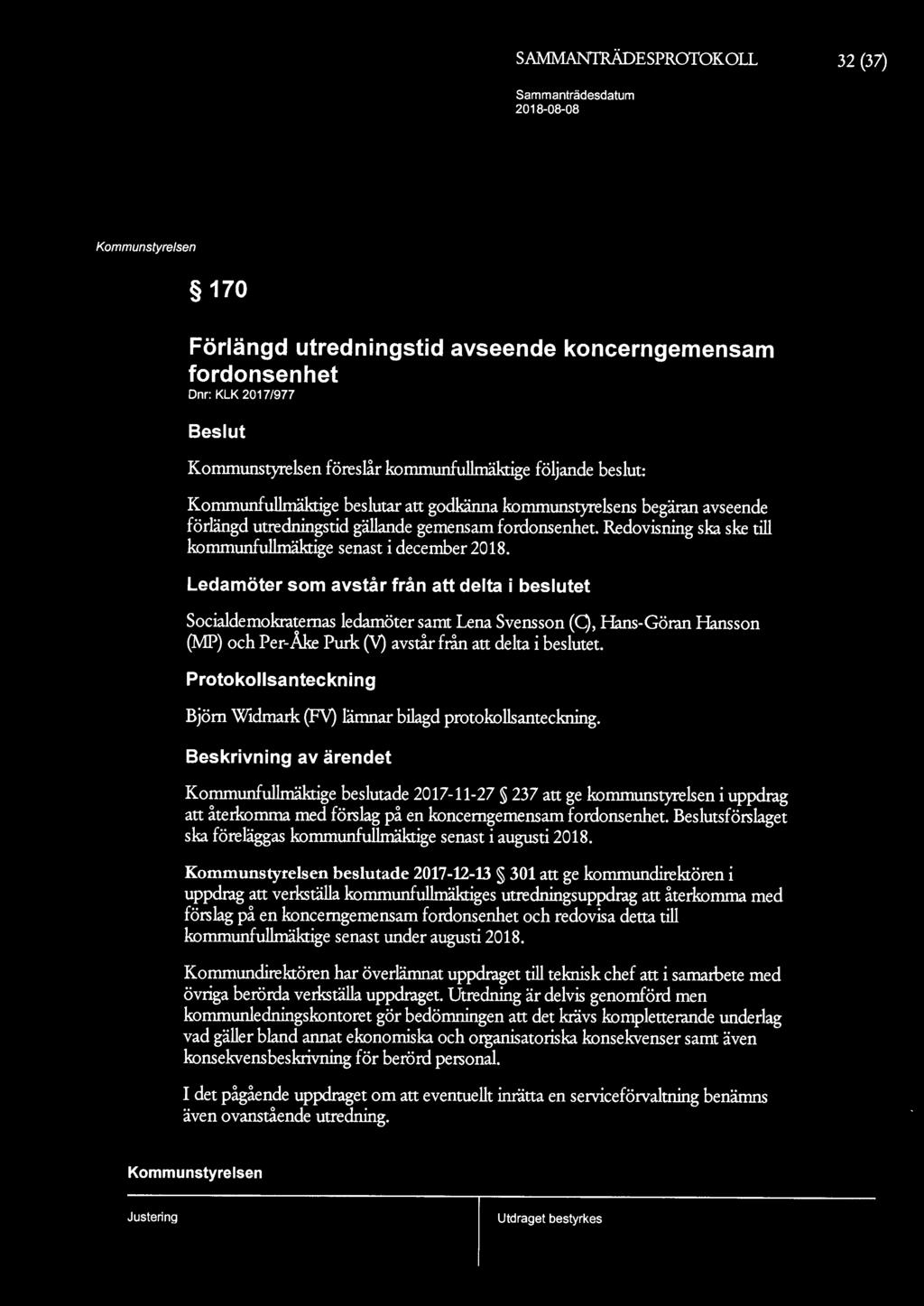 SAMMAN1RÄDESPROTOKOLL 32 (37) 170 Förlängd utredningstid avseende koncerngemensam fordonsenhet Dnr: KLK 2017/977 Beslut föreslår fullmäktige följande beslut: Kommunfullmäktige beslutar att godkänna